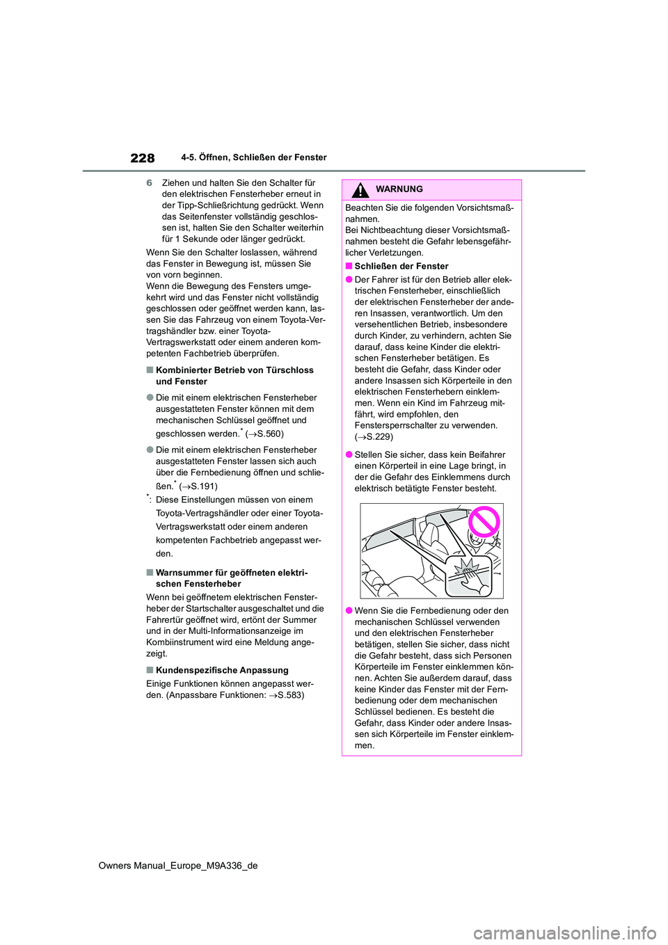 TOYOTA BZ4X 2022 Betriebsanleitungen (in German) 228
Owners Manual_Europe_M9A336_de
4-5. Öffnen, Schließen der Fenster
6 Ziehen und halten Sie den Schalter für den elektrischen Fens terheber erneut in der Tipp-Schließrichtung gedrückt. Wenn TOYOTA BZ4X 2022 Betriebsanleitungen (in German) 228
Owners Manual_Europe_M9A336_de
4-5. Öffnen, Schließen der Fenster
6 Ziehen und halten Sie den Schalter für den elektrischen Fens terheber erneut in der Tipp-Schließrichtung gedrückt. Wenn