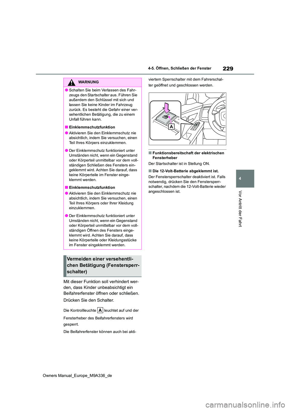TOYOTA BZ4X 2022 Betriebsanleitungen (in German) 229
4
Owners Manual_Europe_M9A336_de
4-5. Öffnen, Schließen der Fenster
Vor Antritt der Fahrt
Mit dieser Funktion soll verhindert wer-
den, dass Kinder unbeabsichtigt ein
Beifahrerfenster öffnen TOYOTA BZ4X 2022 Betriebsanleitungen (in German) 229
4
Owners Manual_Europe_M9A336_de
4-5. Öffnen, Schließen der Fenster
Vor Antritt der Fahrt
Mit dieser Funktion soll verhindert wer-
den, dass Kinder unbeabsichtigt ein
Beifahrerfenster öffnen