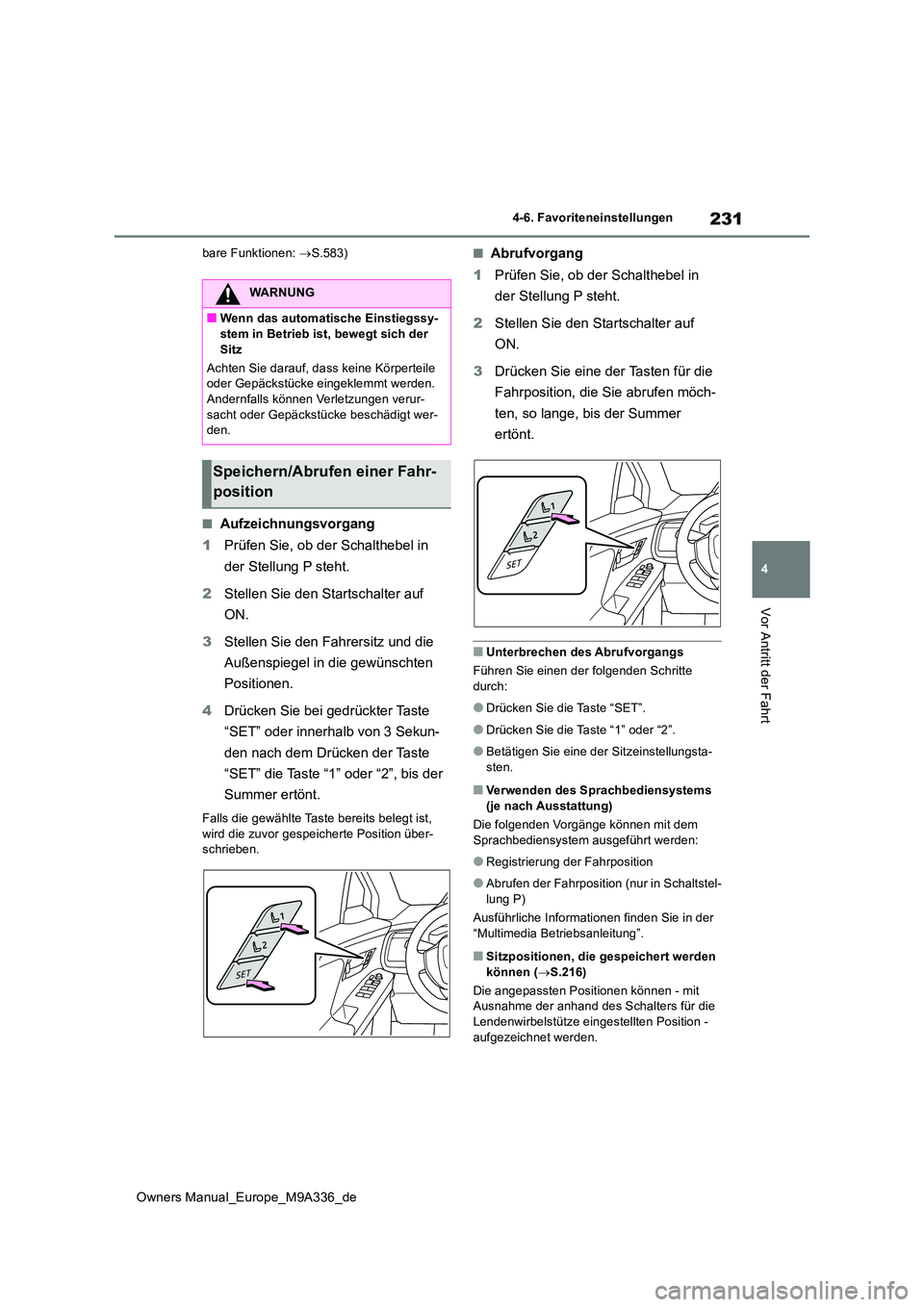 TOYOTA BZ4X 2022 Betriebsanleitungen (in German) 231
4
Owners Manual_Europe_M9A336_de
4-6. Favoriteneinstellungen
Vor Antritt der Fahrt
bare Funktionen: S.583)
■Aufzeichnungsvorgang
1 Prüfen Sie, ob der Schalthebel in
der Stellung P steht. TOYOTA BZ4X 2022 Betriebsanleitungen (in German) 231
4
Owners Manual_Europe_M9A336_de
4-6. Favoriteneinstellungen
Vor Antritt der Fahrt
bare Funktionen: S.583)
■Aufzeichnungsvorgang
1 Prüfen Sie, ob der Schalthebel in
der Stellung P steht.