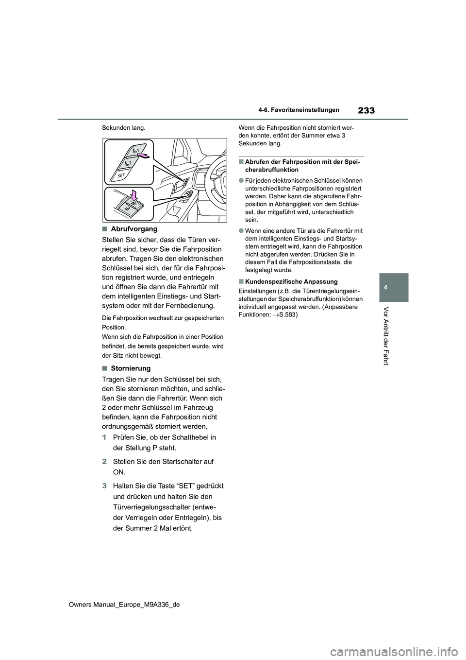 TOYOTA BZ4X 2022 Betriebsanleitungen (in German) 233
4
Owners Manual_Europe_M9A336_de
4-6. Favoriteneinstellungen
Vor Antritt der Fahrt
Sekunden lang.
■Abrufvorgang
Stellen Sie sicher, dass die Türen ver-
riegelt sind, bevor Sie die Fahrpositio TOYOTA BZ4X 2022 Betriebsanleitungen (in German) 233
4
Owners Manual_Europe_M9A336_de
4-6. Favoriteneinstellungen
Vor Antritt der Fahrt
Sekunden lang.
■Abrufvorgang
Stellen Sie sicher, dass die Türen ver-
riegelt sind, bevor Sie die Fahrpositio