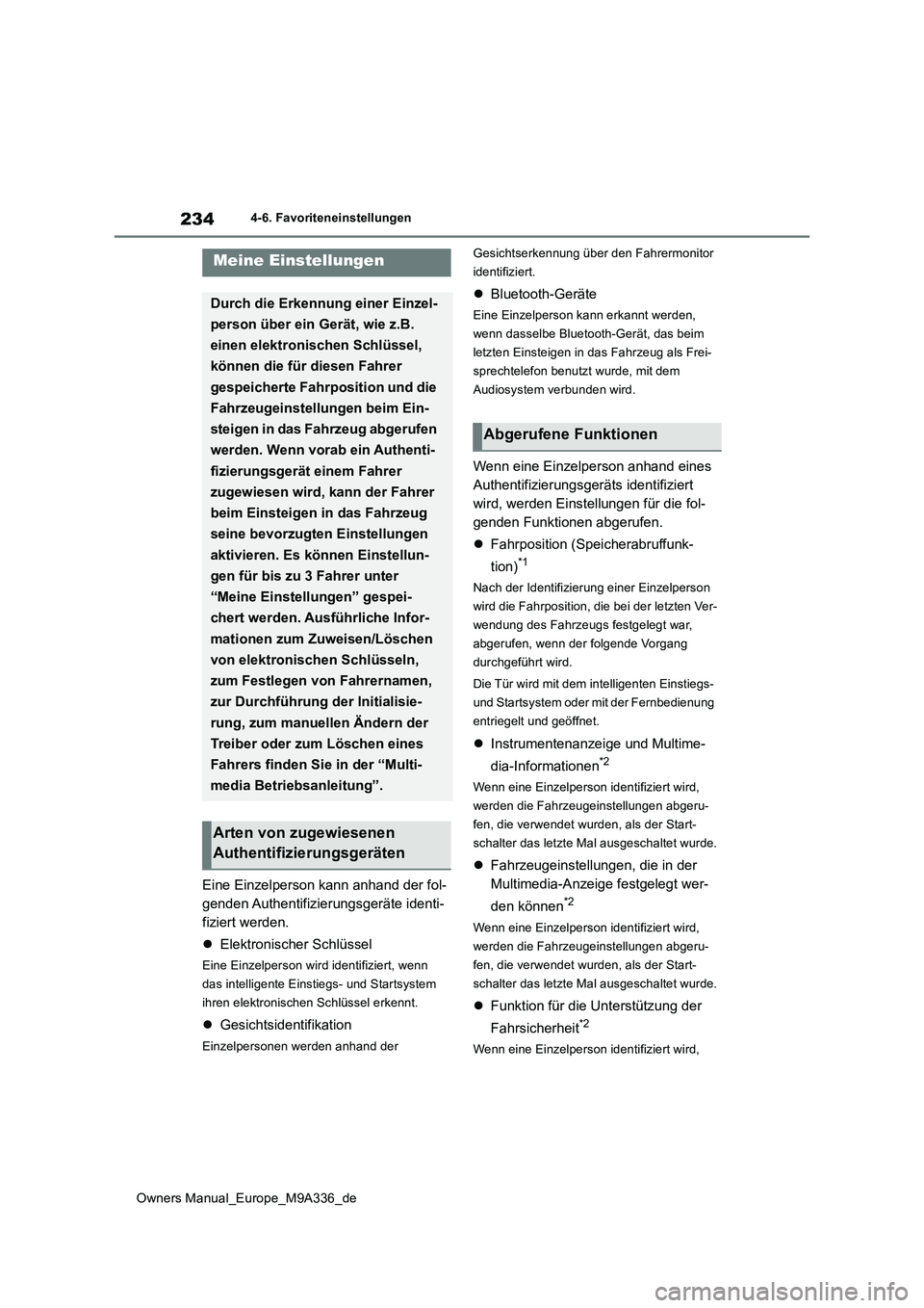 TOYOTA BZ4X 2022 Betriebsanleitungen (in German) 234
Owners Manual_Europe_M9A336_de
4-6. Favoriteneinstellungen
Eine Einzelperson kann anhand der fol-
genden Authentifizierungsgeräte identi-
fiziert werden.
Elektronischer Schlüssel
Eine Einz TOYOTA BZ4X 2022 Betriebsanleitungen (in German) 234
Owners Manual_Europe_M9A336_de
4-6. Favoriteneinstellungen
Eine Einzelperson kann anhand der fol-
genden Authentifizierungsgeräte identi-
fiziert werden.
Elektronischer Schlüssel
Eine Einz