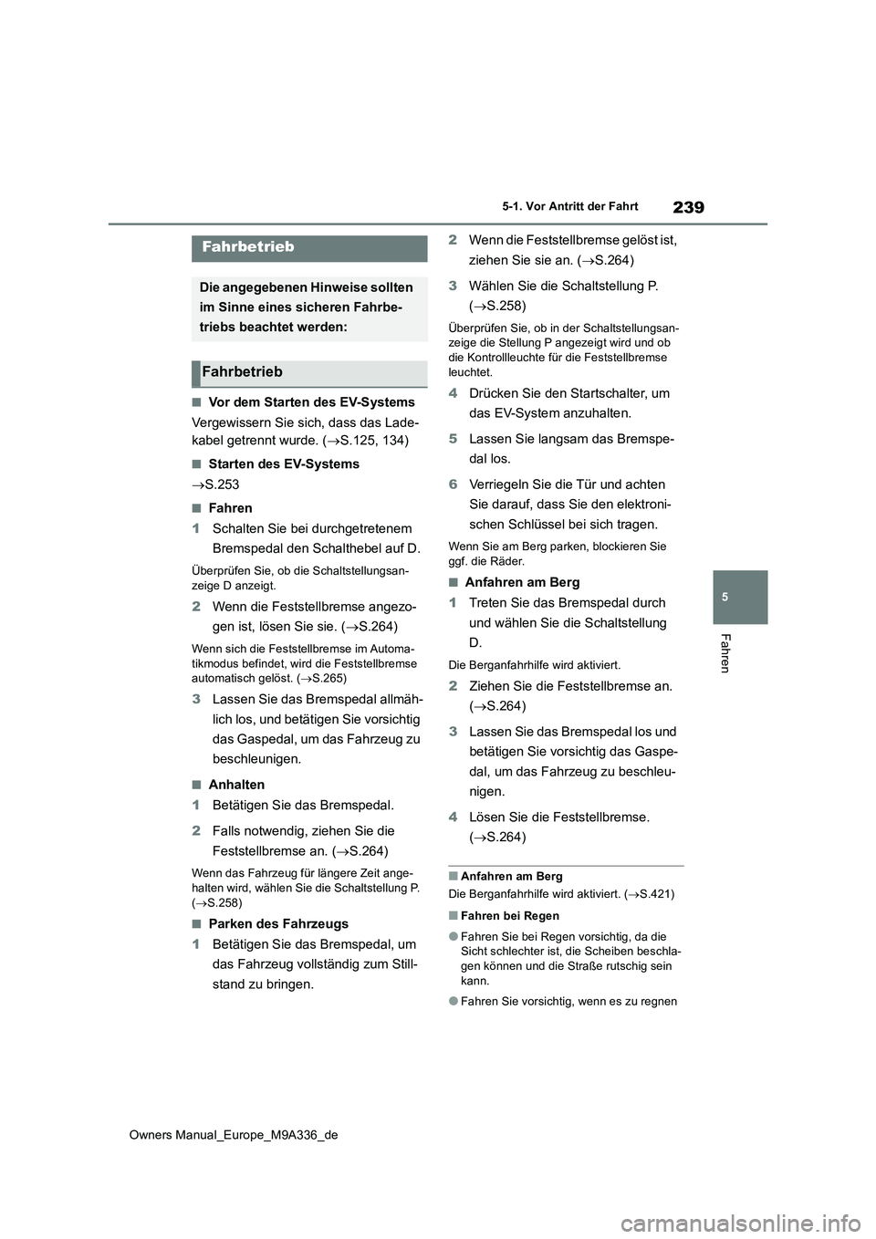 TOYOTA BZ4X 2022 Betriebsanleitungen (in German) 239
5
Owners Manual_Europe_M9A336_de
5-1. Vor Antritt der Fahrt
Fahren
5-1.Vor An tritt der F ahrt
■Vor dem Starten des EV-Systems
Vergewissern Sie sich, dass das Lade-
kabel getrennt wurde. ( TOYOTA BZ4X 2022 Betriebsanleitungen (in German) 239
5
Owners Manual_Europe_M9A336_de
5-1. Vor Antritt der Fahrt
Fahren
5-1.Vor An tritt der F ahrt
■Vor dem Starten des EV-Systems
Vergewissern Sie sich, dass das Lade-
kabel getrennt wurde. ( 