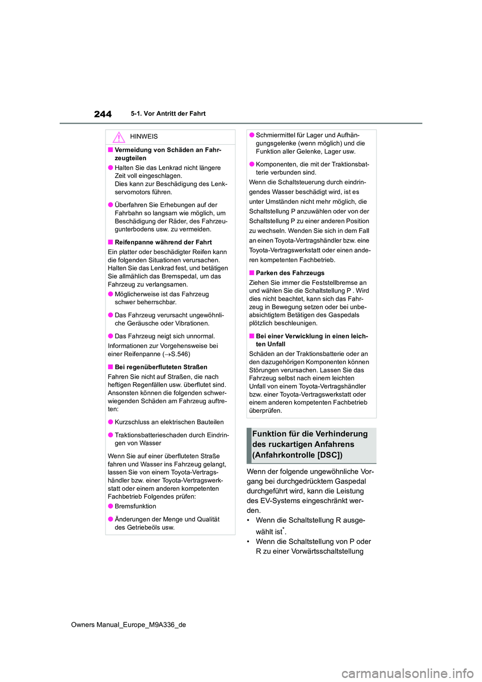 TOYOTA BZ4X 2022 Betriebsanleitungen (in German) 244
Owners Manual_Europe_M9A336_de
5-1. Vor Antritt der Fahrt
Wenn der folgende ungewöhnliche Vor-
gang bei durchgedrücktem Gaspedal
durchgeführt wird, kann die Leistung
des EV-Systems eingeschr TOYOTA BZ4X 2022 Betriebsanleitungen (in German) 244
Owners Manual_Europe_M9A336_de
5-1. Vor Antritt der Fahrt
Wenn der folgende ungewöhnliche Vor-
gang bei durchgedrücktem Gaspedal
durchgeführt wird, kann die Leistung
des EV-Systems eingeschr