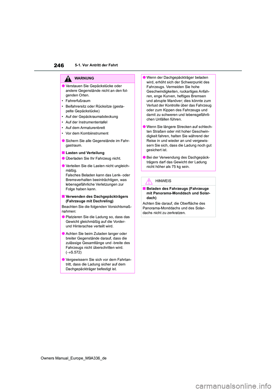 TOYOTA BZ4X 2022 Betriebsanleitungen (in German) 246
Owners Manual_Europe_M9A336_de
5-1. Vor Antritt der Fahrt
WARNUNG
●Verstauen Sie Gepäckstücke oder
andere Gegenstände nicht an den fol- genden Orten.
• Fahrerfußraum
• Beifahrersitz o TOYOTA BZ4X 2022 Betriebsanleitungen (in German) 246
Owners Manual_Europe_M9A336_de
5-1. Vor Antritt der Fahrt
WARNUNG
●Verstauen Sie Gepäckstücke oder
andere Gegenstände nicht an den fol- genden Orten.
• Fahrerfußraum
• Beifahrersitz o