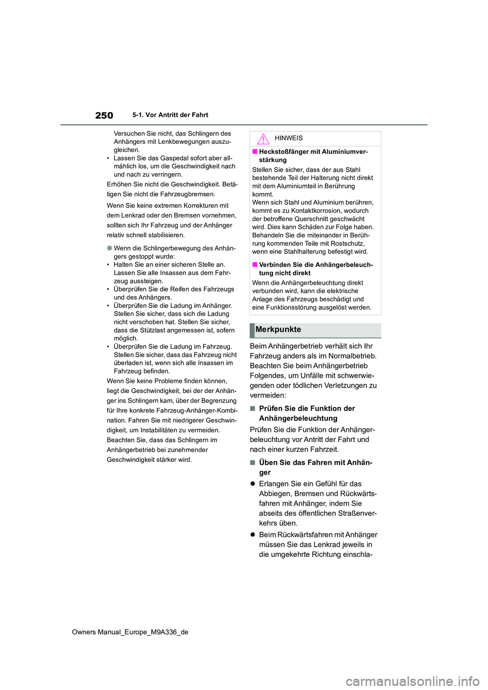 TOYOTA BZ4X 2022 Betriebsanleitungen (in German) 250
Owners Manual_Europe_M9A336_de
5-1. Vor Antritt der Fahrt
Versuchen Sie nicht, das Schlingern des Anhängers mit Lenkbewegungen auszu-gleichen.
• Lassen Sie das Gaspedal sofort aber all- mäh TOYOTA BZ4X 2022 Betriebsanleitungen (in German) 250
Owners Manual_Europe_M9A336_de
5-1. Vor Antritt der Fahrt
Versuchen Sie nicht, das Schlingern des Anhängers mit Lenkbewegungen auszu-gleichen.
• Lassen Sie das Gaspedal sofort aber all- mäh