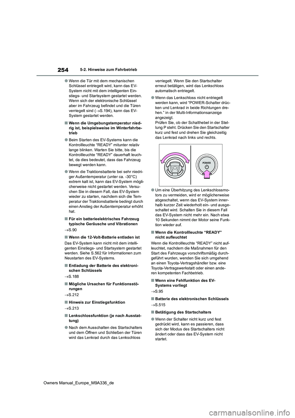 TOYOTA BZ4X 2022 Betriebsanleitungen (in German) 254
Owners Manual_Europe_M9A336_de
5-2. Hinweise zum Fahrbetrieb
●Wenn die Tür mit dem mechanischen Schlüssel entriegelt wird, kann das EV-System nicht mit dem intelligenten Ein-
stiegs- und Sta TOYOTA BZ4X 2022 Betriebsanleitungen (in German) 254
Owners Manual_Europe_M9A336_de
5-2. Hinweise zum Fahrbetrieb
●Wenn die Tür mit dem mechanischen Schlüssel entriegelt wird, kann das EV-System nicht mit dem intelligenten Ein-
stiegs- und Sta