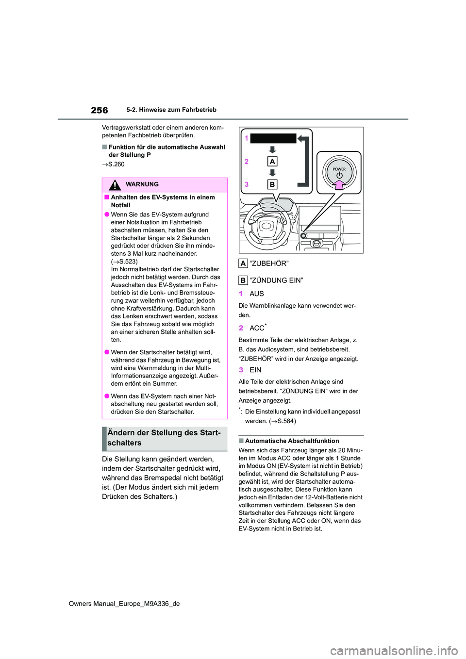 TOYOTA BZ4X 2022 Betriebsanleitungen (in German) 256
Owners Manual_Europe_M9A336_de
5-2. Hinweise zum Fahrbetrieb
Vertragswerkstatt oder einem anderen kom- petenten Fachbetrieb überprüfen.
■Funktion für die automatische Auswahl der Stellung P TOYOTA BZ4X 2022 Betriebsanleitungen (in German) 256
Owners Manual_Europe_M9A336_de
5-2. Hinweise zum Fahrbetrieb
Vertragswerkstatt oder einem anderen kom- petenten Fachbetrieb überprüfen.
■Funktion für die automatische Auswahl der Stellung P