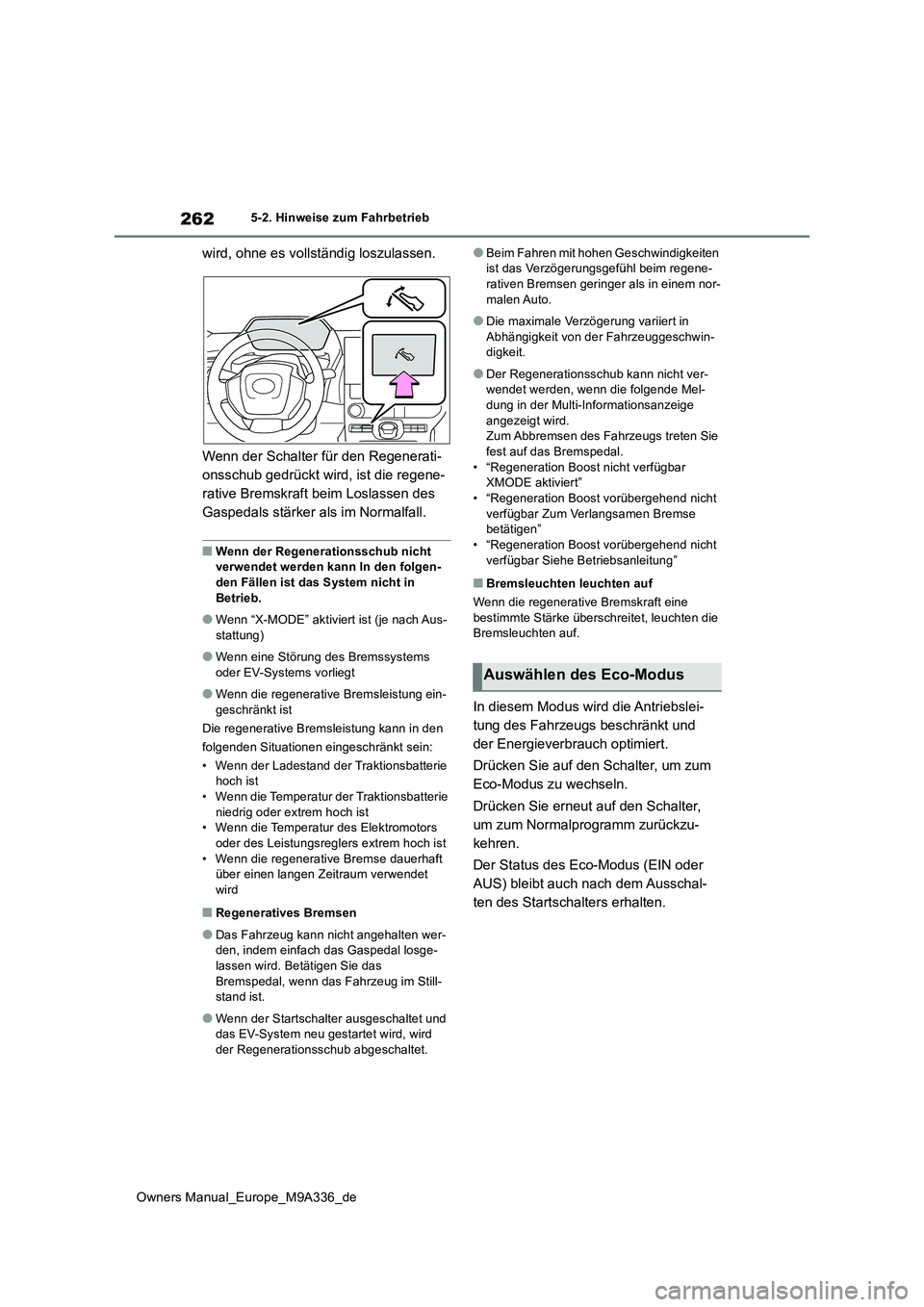 TOYOTA BZ4X 2022 Betriebsanleitungen (in German) 262
Owners Manual_Europe_M9A336_de
5-2. Hinweise zum Fahrbetrieb
wird, ohne es vollständig loszulassen.
Wenn der Schalter für den Regenerati-
onsschub gedrückt wird, ist die regene-
rative Bremsk TOYOTA BZ4X 2022 Betriebsanleitungen (in German) 262
Owners Manual_Europe_M9A336_de
5-2. Hinweise zum Fahrbetrieb
wird, ohne es vollständig loszulassen.
Wenn der Schalter für den Regenerati-
onsschub gedrückt wird, ist die regene-
rative Bremsk