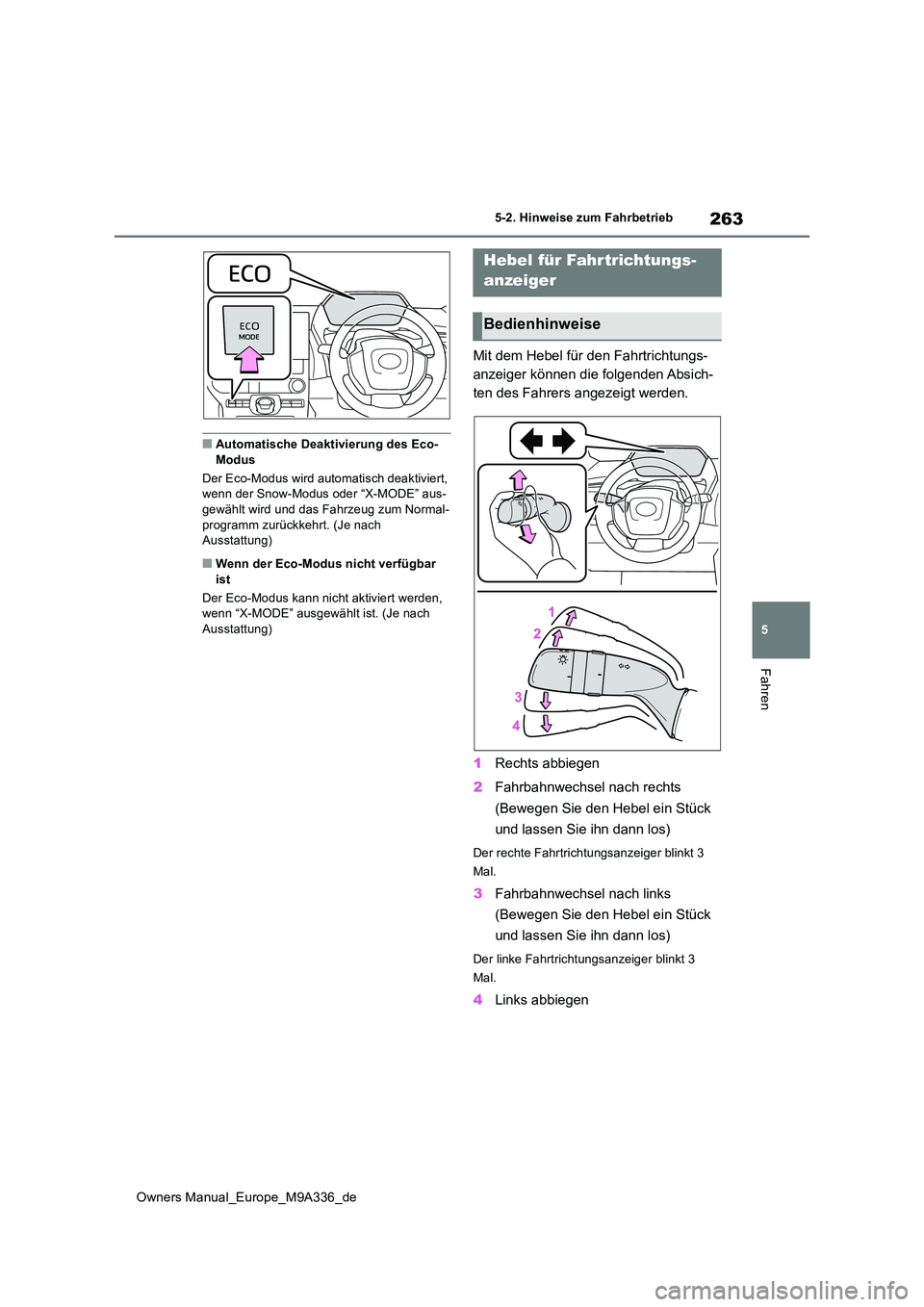 TOYOTA BZ4X 2022 Betriebsanleitungen (in German) 263
5
Owners Manual_Europe_M9A336_de
5-2. Hinweise zum Fahrbetrieb
Fahren
■Automatische Deaktivierung des Eco- Modus
Der Eco-Modus wird automatisch deaktiviert, wenn der Snow-Modus oder “X-MODE TOYOTA BZ4X 2022 Betriebsanleitungen (in German) 263
5
Owners Manual_Europe_M9A336_de
5-2. Hinweise zum Fahrbetrieb
Fahren
■Automatische Deaktivierung des Eco- Modus
Der Eco-Modus wird automatisch deaktiviert, wenn der Snow-Modus oder “X-MODE