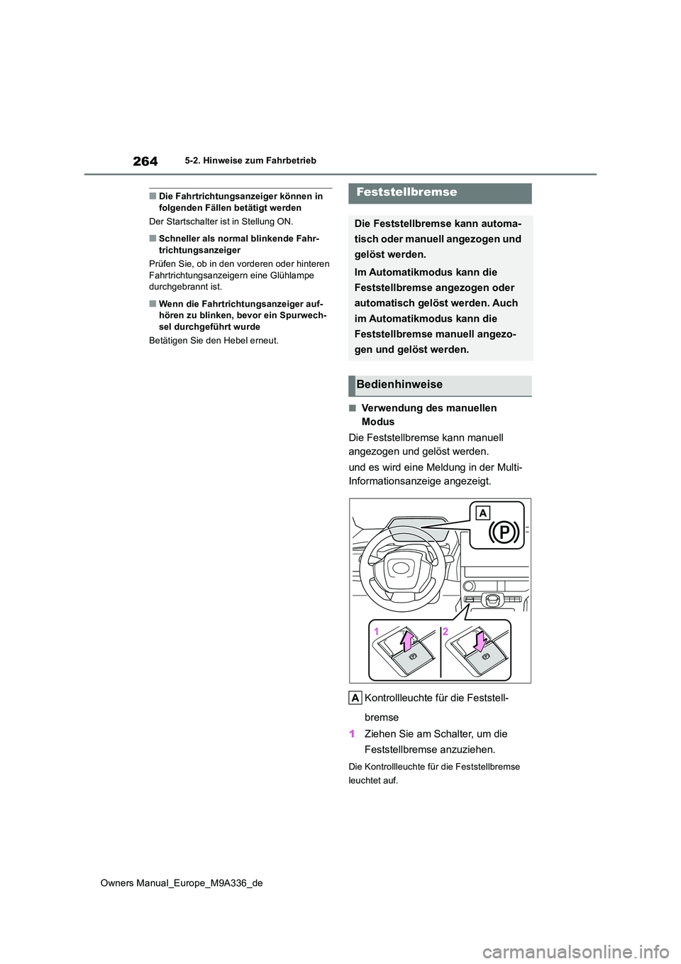 TOYOTA BZ4X 2022 Betriebsanleitungen (in German) 264
Owners Manual_Europe_M9A336_de
5-2. Hinweise zum Fahrbetrieb
■Die Fahrtrichtungsanzeiger können in folgenden Fällen betätigt werden
Der Startschalter ist in Stellung ON.
■Schneller als no TOYOTA BZ4X 2022 Betriebsanleitungen (in German) 264
Owners Manual_Europe_M9A336_de
5-2. Hinweise zum Fahrbetrieb
■Die Fahrtrichtungsanzeiger können in folgenden Fällen betätigt werden
Der Startschalter ist in Stellung ON.
■Schneller als no