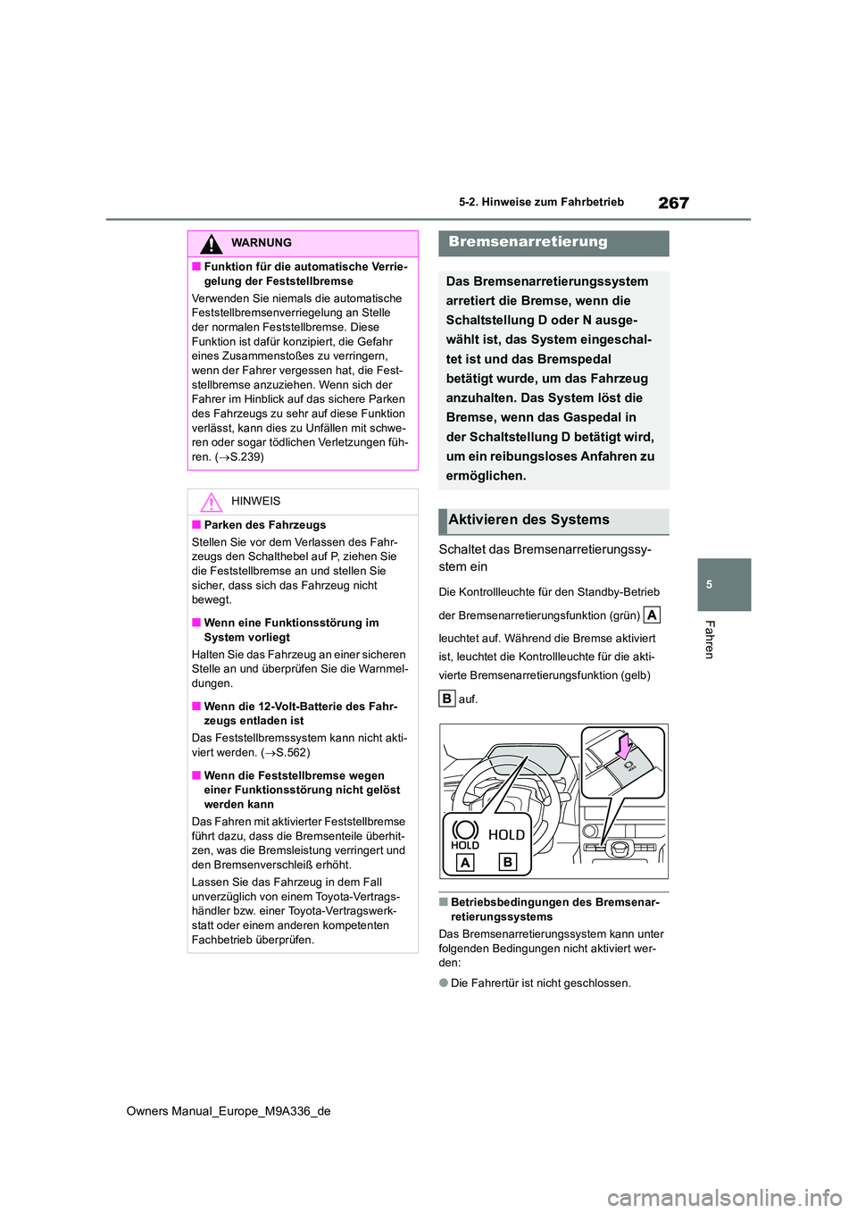 TOYOTA BZ4X 2022 Betriebsanleitungen (in German) 267
5
Owners Manual_Europe_M9A336_de
5-2. Hinweise zum Fahrbetrieb
Fahren
Schaltet das Bremsenarretierungssy-
stem ein
Die Kontrollleuchte für den Standby-Betrieb
der Bremsenarretierungsfunktion ( TOYOTA BZ4X 2022 Betriebsanleitungen (in German) 267
5
Owners Manual_Europe_M9A336_de
5-2. Hinweise zum Fahrbetrieb
Fahren
Schaltet das Bremsenarretierungssy-
stem ein
Die Kontrollleuchte für den Standby-Betrieb
der Bremsenarretierungsfunktion (