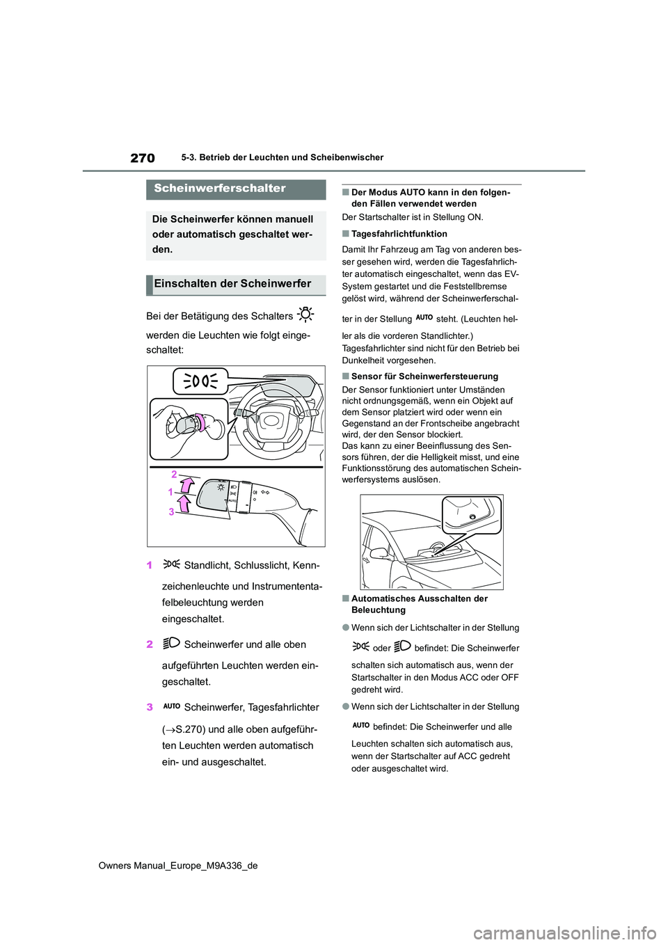TOYOTA BZ4X 2022 Betriebsanleitungen (in German) 270
Owners Manual_Europe_M9A336_de
5-3. Betrieb der Leuchten und Scheibenwischer
5-3.Betrieb der L euchten und Sc heibenwisch er
Bei der Betätigung des Schalters
werden die Leuchten wie folgt ei TOYOTA BZ4X 2022 Betriebsanleitungen (in German) 270
Owners Manual_Europe_M9A336_de
5-3. Betrieb der Leuchten und Scheibenwischer
5-3.Betrieb der L euchten und Sc heibenwisch er
Bei der Betätigung des Schalters
werden die Leuchten wie folgt ei