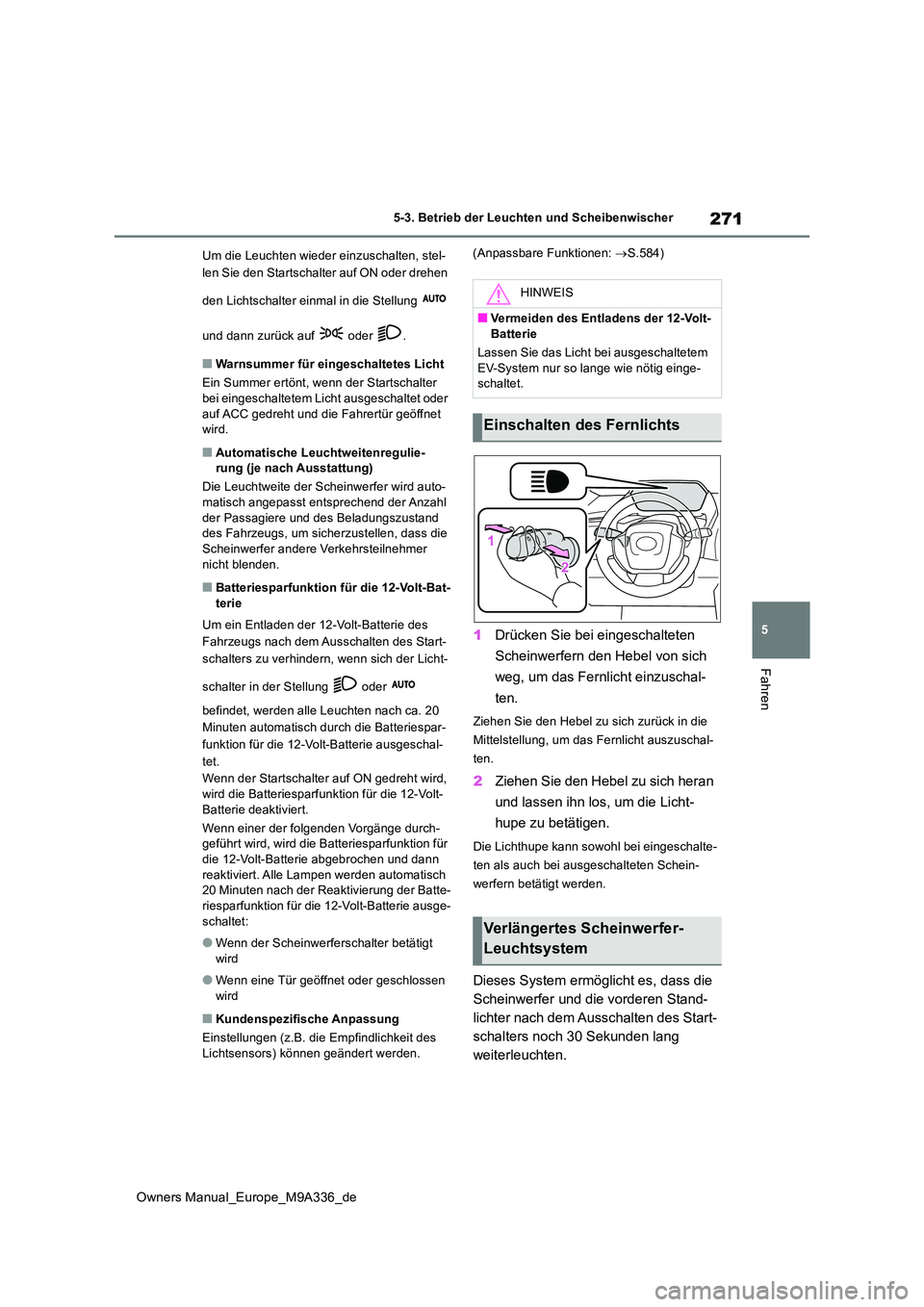 TOYOTA BZ4X 2022 Betriebsanleitungen (in German) 271
5
Owners Manual_Europe_M9A336_de
5-3. Betrieb der Leuchten und Scheibenwischer
Fahren
Um die Leuchten wieder einzuschalten, stel-
len Sie den Startschalter auf ON oder drehen
den Lichtschalter TOYOTA BZ4X 2022 Betriebsanleitungen (in German) 271
5
Owners Manual_Europe_M9A336_de
5-3. Betrieb der Leuchten und Scheibenwischer
Fahren
Um die Leuchten wieder einzuschalten, stel-
len Sie den Startschalter auf ON oder drehen
den Lichtschalter