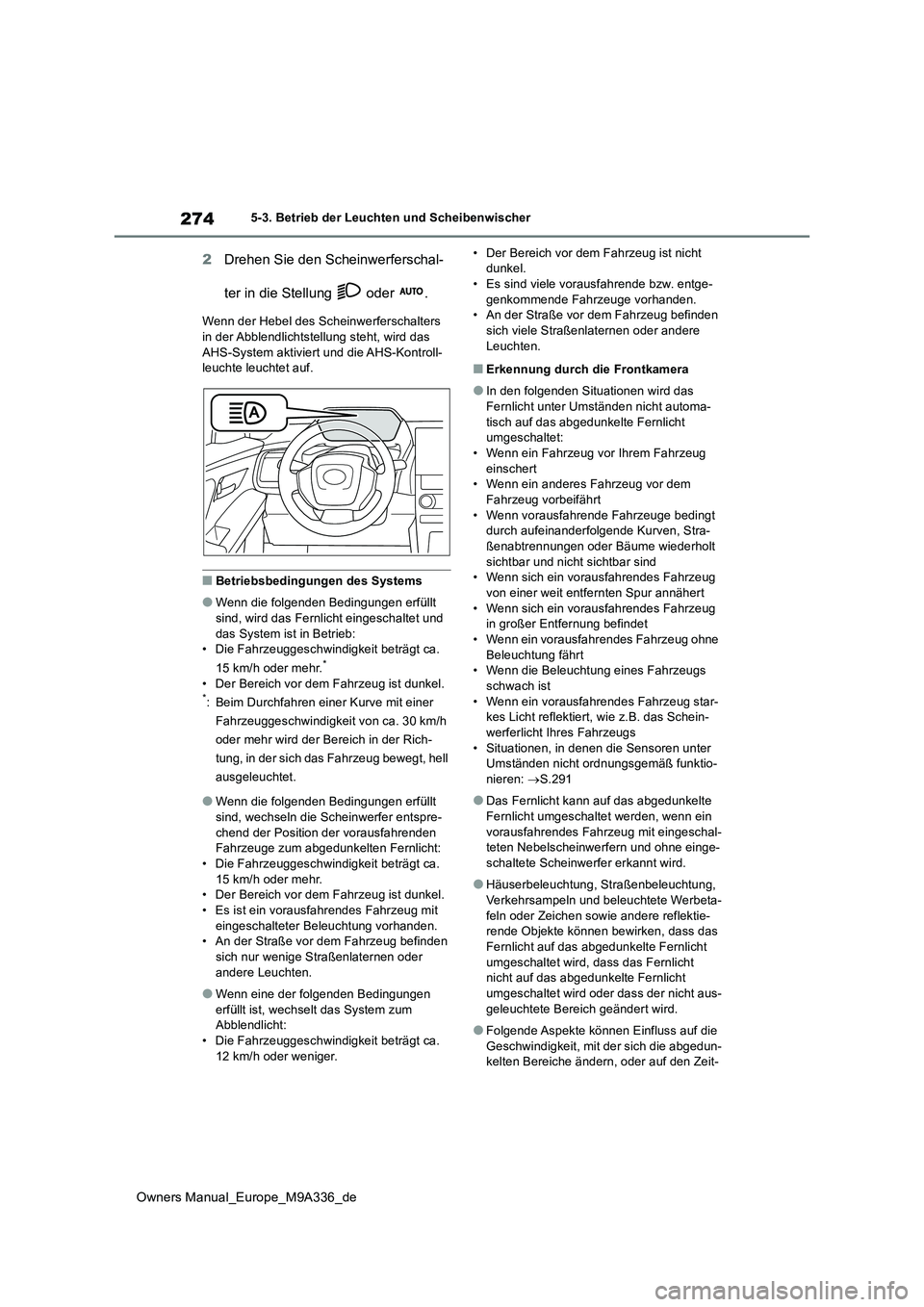 TOYOTA BZ4X 2022 Betriebsanleitungen (in German) 274
Owners Manual_Europe_M9A336_de
5-3. Betrieb der Leuchten und Scheibenwischer
2Drehen Sie den Scheinwerferschal-
ter in die Stellung oder .
Wenn der Hebel des Scheinwerferschalters in der Abbl TOYOTA BZ4X 2022 Betriebsanleitungen (in German) 274
Owners Manual_Europe_M9A336_de
5-3. Betrieb der Leuchten und Scheibenwischer
2Drehen Sie den Scheinwerferschal-
ter in die Stellung oder .
Wenn der Hebel des Scheinwerferschalters in der Abbl