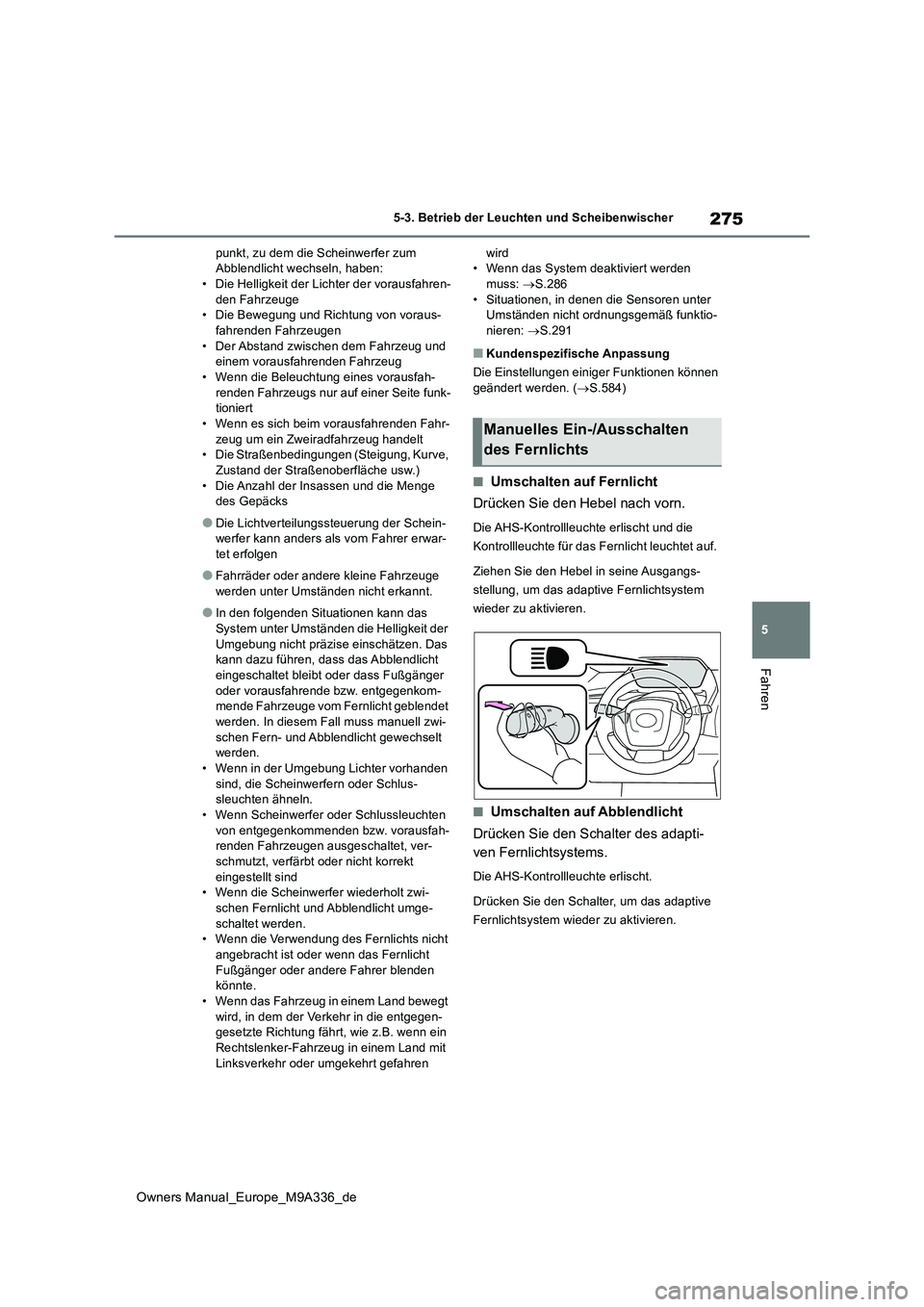 TOYOTA BZ4X 2022 Betriebsanleitungen (in German) 275
5
Owners Manual_Europe_M9A336_de
5-3. Betrieb der Leuchten und Scheibenwischer
Fahren
punkt, zu dem die Scheinwerfer zum Abblendlicht wechseln, haben:• Die Helligkeit der Lichter der vorausfahr TOYOTA BZ4X 2022 Betriebsanleitungen (in German) 275
5
Owners Manual_Europe_M9A336_de
5-3. Betrieb der Leuchten und Scheibenwischer
Fahren
punkt, zu dem die Scheinwerfer zum Abblendlicht wechseln, haben:• Die Helligkeit der Lichter der vorausfahr