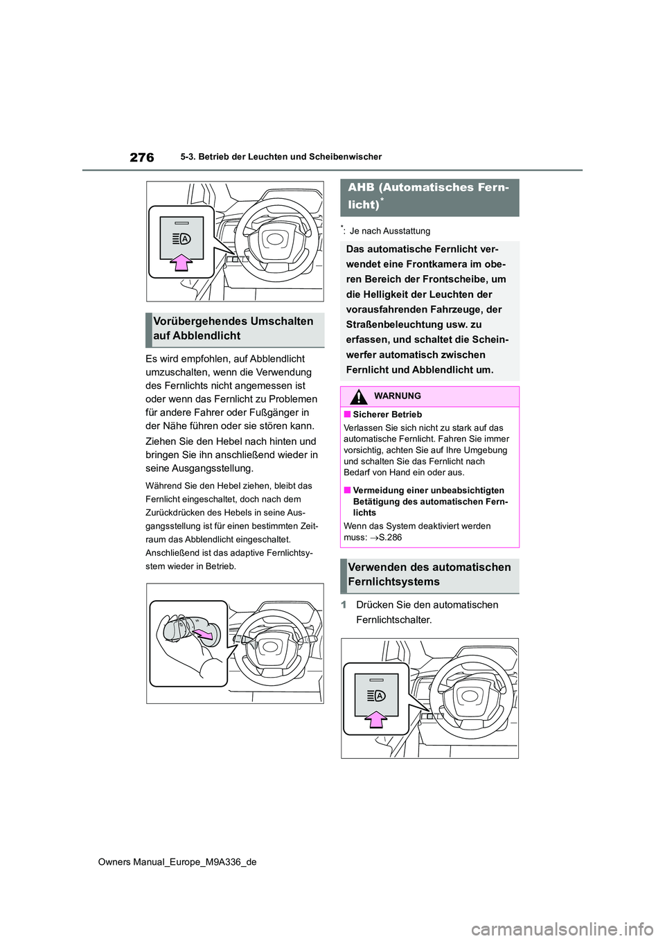 TOYOTA BZ4X 2022 Betriebsanleitungen (in German) 276
Owners Manual_Europe_M9A336_de
5-3. Betrieb der Leuchten und Scheibenwischer
Es wird empfohlen, auf Abblendlicht
umzuschalten, wenn die Verwendung
des Fernlichts nicht angemessen ist
oder wenn TOYOTA BZ4X 2022 Betriebsanleitungen (in German) 276
Owners Manual_Europe_M9A336_de
5-3. Betrieb der Leuchten und Scheibenwischer
Es wird empfohlen, auf Abblendlicht
umzuschalten, wenn die Verwendung
des Fernlichts nicht angemessen ist
oder wenn