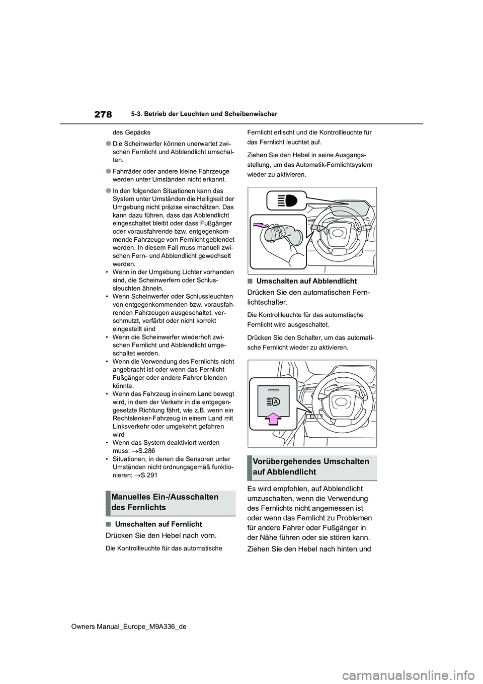 TOYOTA BZ4X 2022 Betriebsanleitungen (in German) 278
Owners Manual_Europe_M9A336_de
5-3. Betrieb der Leuchten und Scheibenwischer
des Gepäcks
●Die Scheinwerfer können unerwartet zwi-
schen Fernlicht und Abblendlicht umschal- ten.
●Fahrräder TOYOTA BZ4X 2022 Betriebsanleitungen (in German) 278
Owners Manual_Europe_M9A336_de
5-3. Betrieb der Leuchten und Scheibenwischer
des Gepäcks
●Die Scheinwerfer können unerwartet zwi-
schen Fernlicht und Abblendlicht umschal- ten.
●Fahrräder