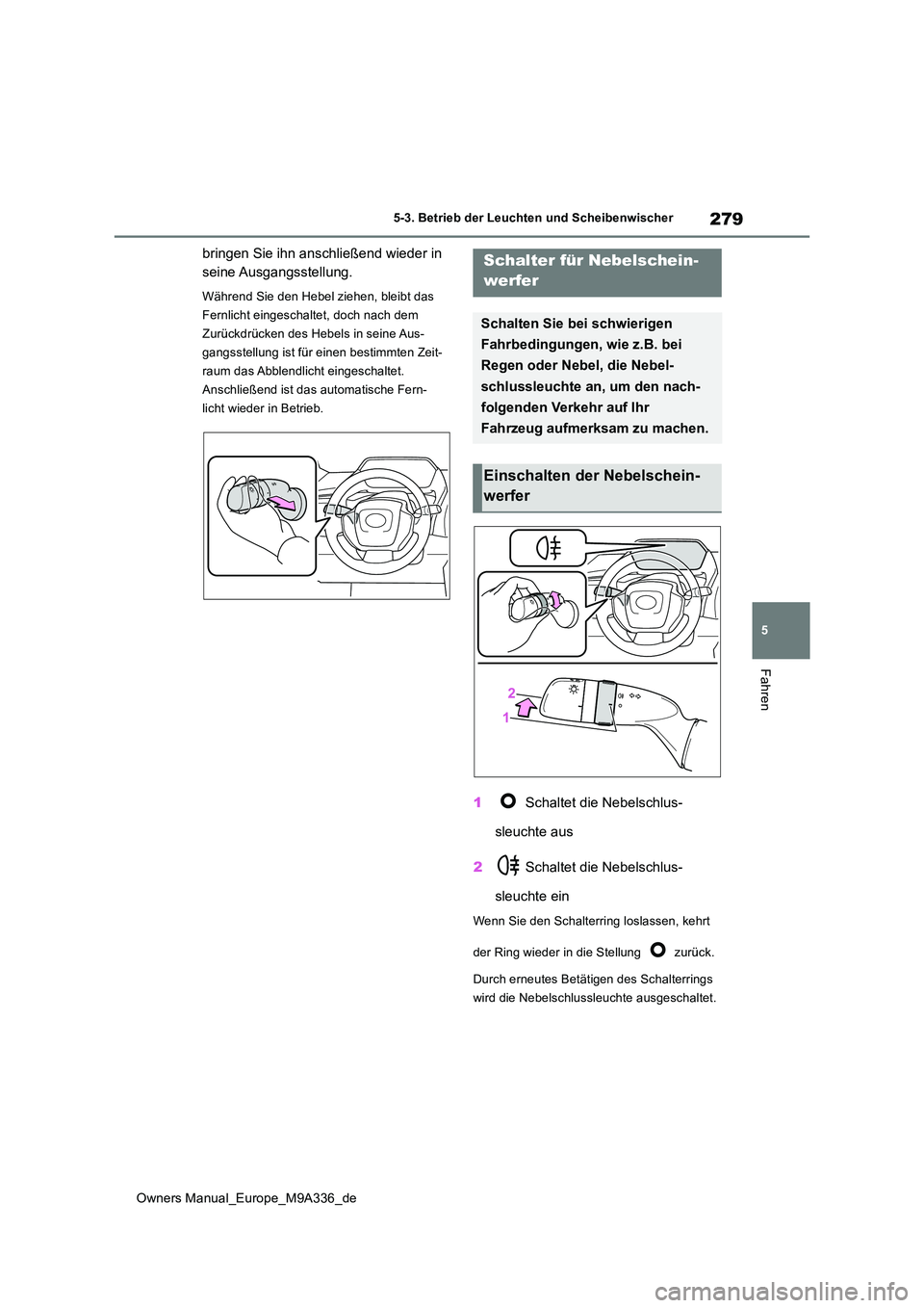 TOYOTA BZ4X 2022 Betriebsanleitungen (in German) 279
5
Owners Manual_Europe_M9A336_de
5-3. Betrieb der Leuchten und Scheibenwischer
Fahren
bringen Sie ihn anschließend wieder in
seine Ausgangsstellung.
Während Sie den Hebel ziehen, bleibt das
TOYOTA BZ4X 2022 Betriebsanleitungen (in German) 279
5
Owners Manual_Europe_M9A336_de
5-3. Betrieb der Leuchten und Scheibenwischer
Fahren
bringen Sie ihn anschließend wieder in
seine Ausgangsstellung.
Während Sie den Hebel ziehen, bleibt das