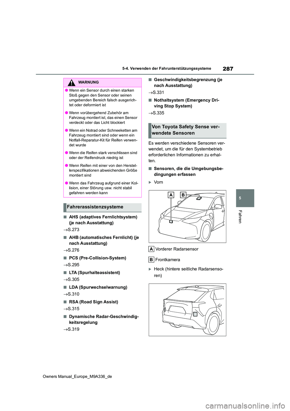 TOYOTA BZ4X 2022 Betriebsanleitungen (in German) 287
5
Owners Manual_Europe_M9A336_de
5-4. Verwenden der Fahrunterstützungssysteme
Fahren
■AHS (adaptives Fernlichtsystem)
(je nach Ausstattung)
S.273
■AHB (automatisches Fernlicht) (je
n TOYOTA BZ4X 2022 Betriebsanleitungen (in German) 287
5
Owners Manual_Europe_M9A336_de
5-4. Verwenden der Fahrunterstützungssysteme
Fahren
■AHS (adaptives Fernlichtsystem)
(je nach Ausstattung)
S.273
■AHB (automatisches Fernlicht) (je
n
