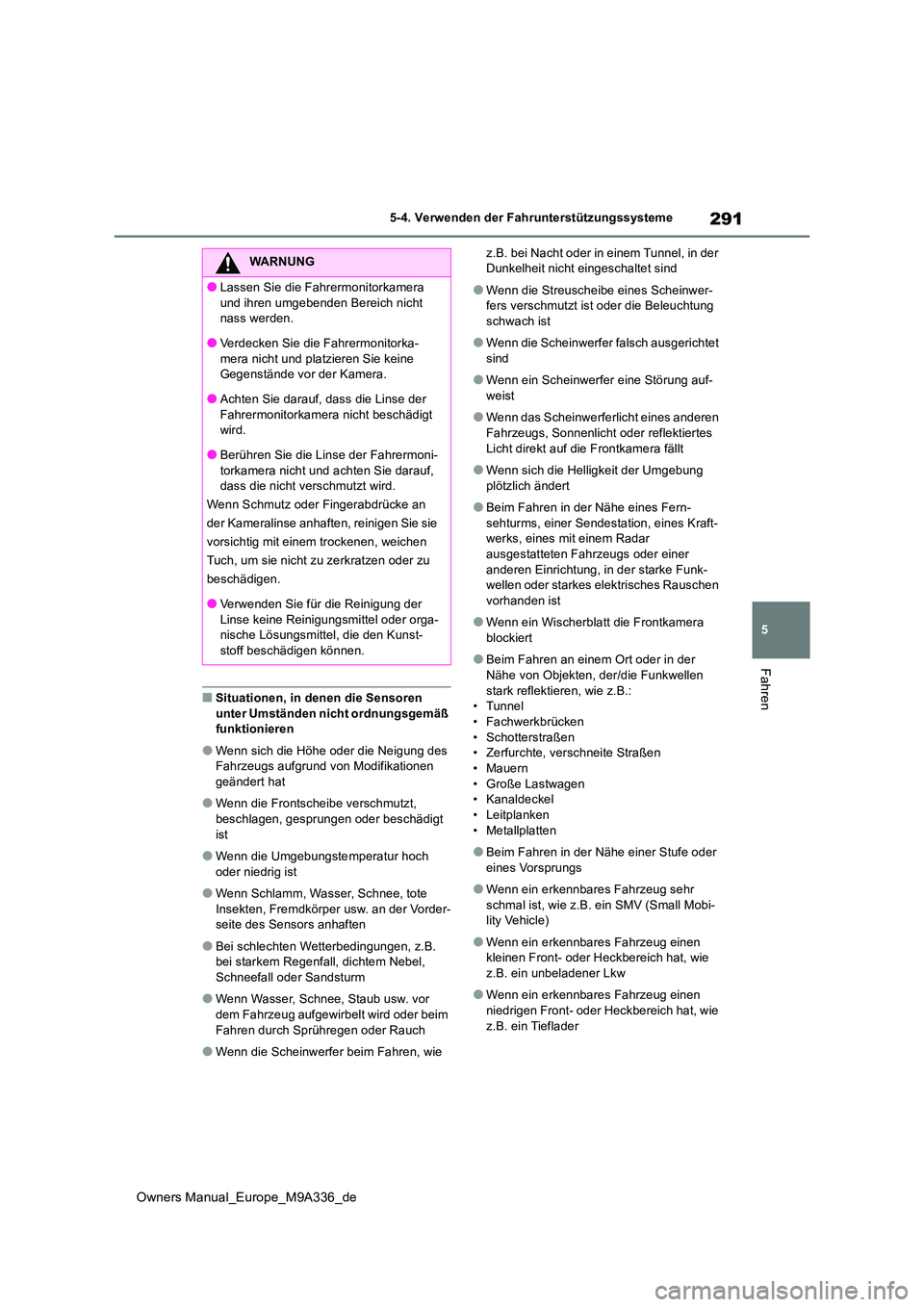 TOYOTA BZ4X 2022 Betriebsanleitungen (in German) 291
5
Owners Manual_Europe_M9A336_de
5-4. Verwenden der Fahrunterstützungssysteme
Fahren
■Situationen, in denen die Sensoren unter Umständen nicht ordnungsgemäß funktionieren
●Wenn sich die H TOYOTA BZ4X 2022 Betriebsanleitungen (in German) 291
5
Owners Manual_Europe_M9A336_de
5-4. Verwenden der Fahrunterstützungssysteme
Fahren
■Situationen, in denen die Sensoren unter Umständen nicht ordnungsgemäß funktionieren
●Wenn sich die H
