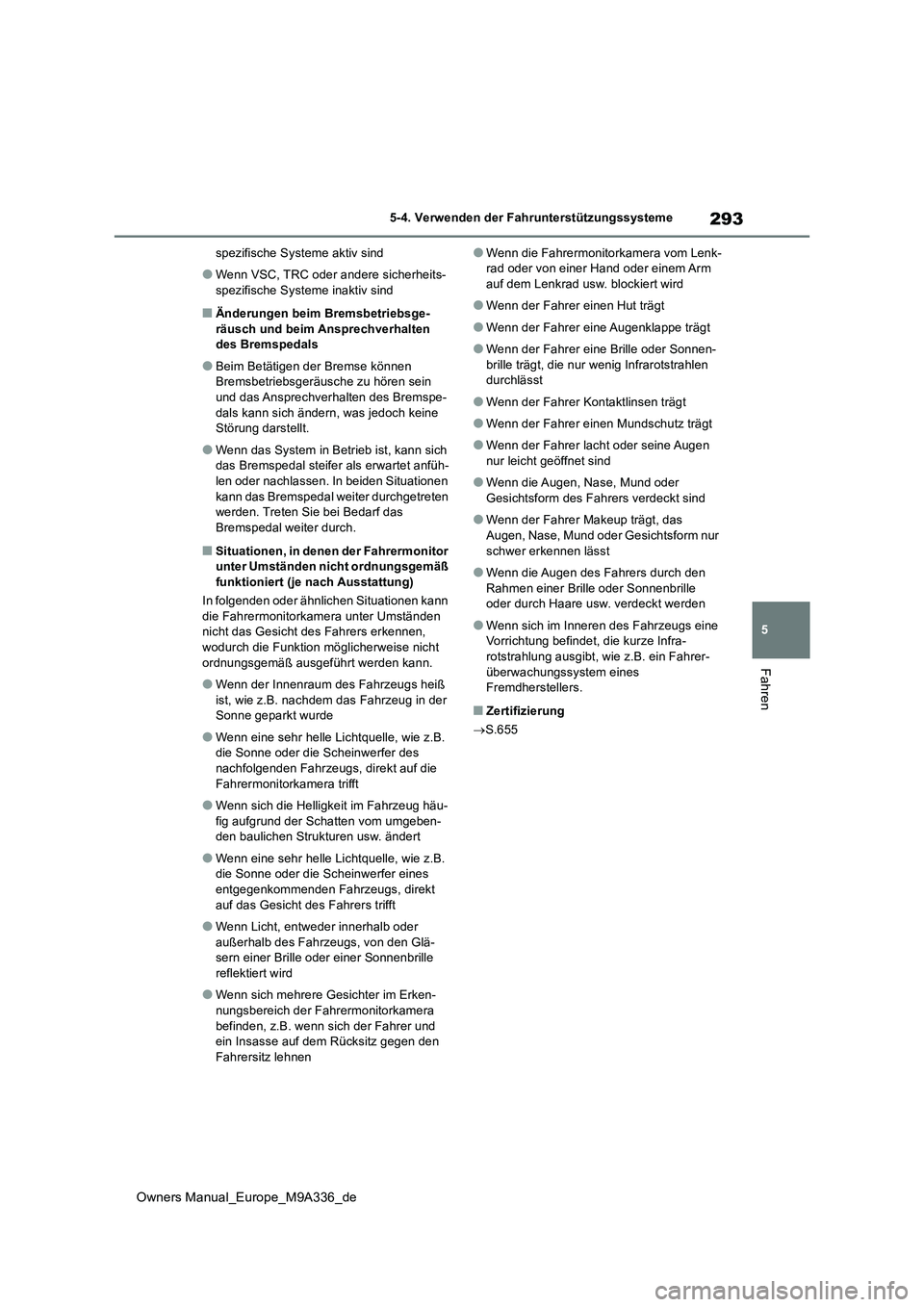 TOYOTA BZ4X 2022 Betriebsanleitungen (in German) 293
5
Owners Manual_Europe_M9A336_de
5-4. Verwenden der Fahrunterstützungssysteme
Fahren
spezifische Systeme aktiv sind
●Wenn VSC, TRC oder andere sicherheits-
spezifische Systeme inaktiv sind
■ TOYOTA BZ4X 2022 Betriebsanleitungen (in German) 293
5
Owners Manual_Europe_M9A336_de
5-4. Verwenden der Fahrunterstützungssysteme
Fahren
spezifische Systeme aktiv sind
●Wenn VSC, TRC oder andere sicherheits-
spezifische Systeme inaktiv sind
■