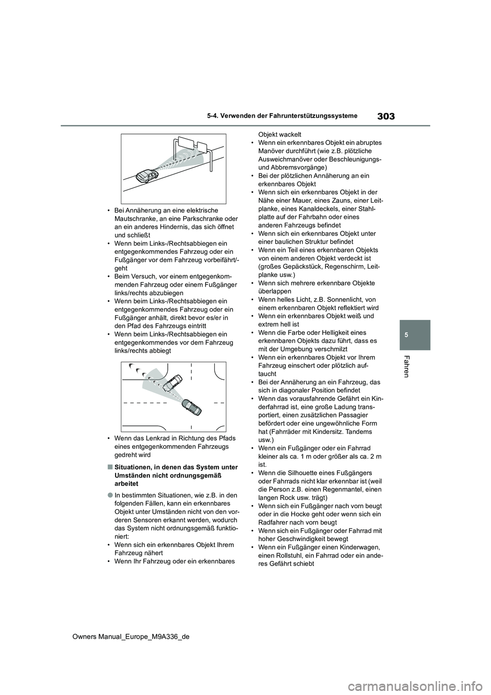 TOYOTA BZ4X 2022 Betriebsanleitungen (in German) 303
5
Owners Manual_Europe_M9A336_de
5-4. Verwenden der Fahrunterstützungssysteme
Fahren
• Bei Annäherung an eine elektrische Mautschranke, an eine Parkschranke oder an ein anderes Hindernis, das TOYOTA BZ4X 2022 Betriebsanleitungen (in German) 303
5
Owners Manual_Europe_M9A336_de
5-4. Verwenden der Fahrunterstützungssysteme
Fahren
• Bei Annäherung an eine elektrische Mautschranke, an eine Parkschranke oder an ein anderes Hindernis, das