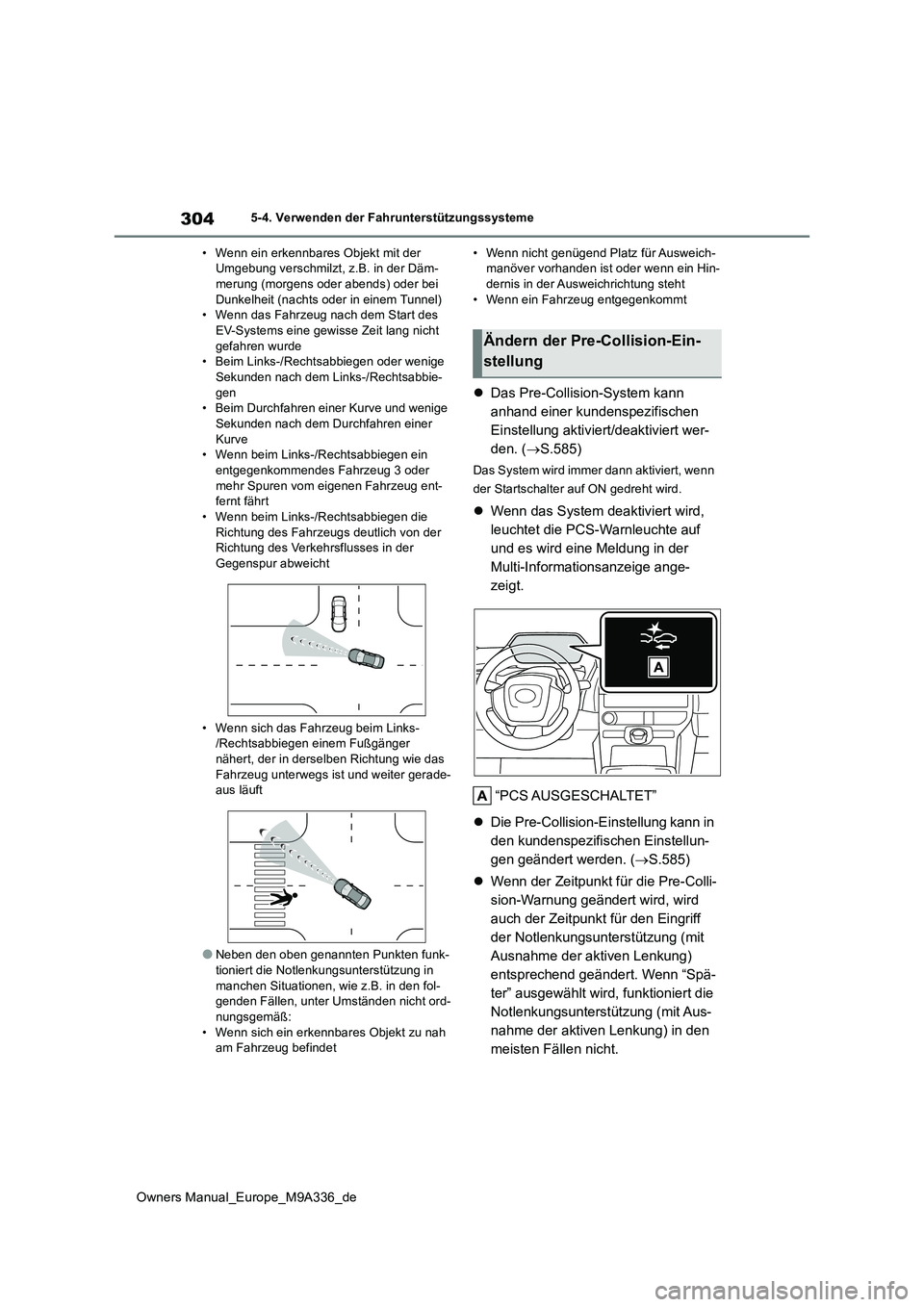 TOYOTA BZ4X 2022 Betriebsanleitungen (in German) 304
Owners Manual_Europe_M9A336_de
5-4. Verwenden der Fahrunterstützungssysteme
• Wenn ein erkennbares Objekt mit der Umgebung verschmilzt, z.B. in der Däm-merung (morgens oder abends) oder bei TOYOTA BZ4X 2022 Betriebsanleitungen (in German) 304
Owners Manual_Europe_M9A336_de
5-4. Verwenden der Fahrunterstützungssysteme
• Wenn ein erkennbares Objekt mit der Umgebung verschmilzt, z.B. in der Däm-merung (morgens oder abends) oder bei