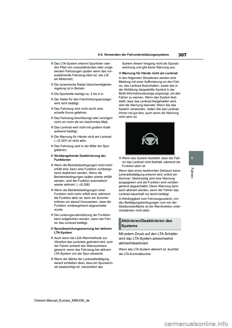 TOYOTA BZ4X 2022 Betriebsanleitungen (in German) 307
5
Owners Manual_Europe_M9A336_de
5-4. Verwenden der Fahrunterstützungssysteme
Fahren
●Das LTA-System erkennt Spurlinien oder den Pfad von vorausfahrenden oder umge-benden Fahrzeugen (außer we TOYOTA BZ4X 2022 Betriebsanleitungen (in German) 307
5
Owners Manual_Europe_M9A336_de
5-4. Verwenden der Fahrunterstützungssysteme
Fahren
●Das LTA-System erkennt Spurlinien oder den Pfad von vorausfahrenden oder umge-benden Fahrzeugen (außer we