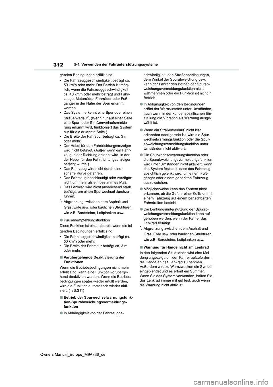 TOYOTA BZ4X 2022 Betriebsanleitungen (in German) 312
Owners Manual_Europe_M9A336_de
5-4. Verwenden der Fahrunterstützungssysteme
genden Bedingungen erfüllt sind:
• Die Fahrzeuggeschwindigkeit beträgt ca. 50 km/h oder mehr. Der Betrieb ist m TOYOTA BZ4X 2022 Betriebsanleitungen (in German) 312
Owners Manual_Europe_M9A336_de
5-4. Verwenden der Fahrunterstützungssysteme
genden Bedingungen erfüllt sind:
• Die Fahrzeuggeschwindigkeit beträgt ca. 50 km/h oder mehr. Der Betrieb ist m