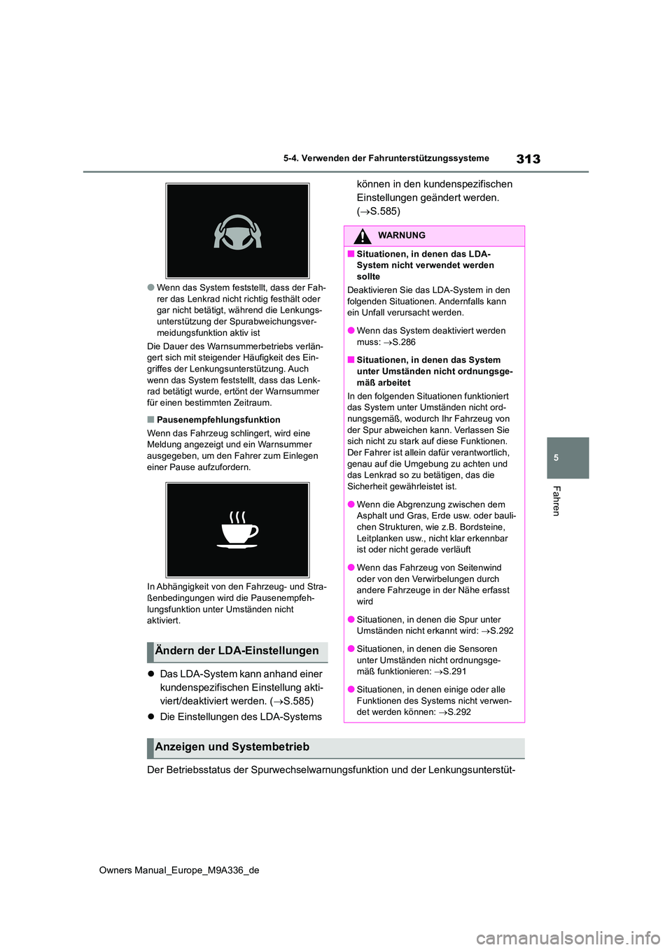 TOYOTA BZ4X 2022 Betriebsanleitungen (in German) 313
5
Owners Manual_Europe_M9A336_de
5-4. Verwenden der Fahrunterstützungssysteme
Fahren
●Wenn das System feststellt, dass der Fah- rer das Lenkrad nicht richtig festhält oder gar nicht betätigt, TOYOTA BZ4X 2022 Betriebsanleitungen (in German) 313
5
Owners Manual_Europe_M9A336_de
5-4. Verwenden der Fahrunterstützungssysteme
Fahren
●Wenn das System feststellt, dass der Fah- rer das Lenkrad nicht richtig festhält oder gar nicht betätigt,