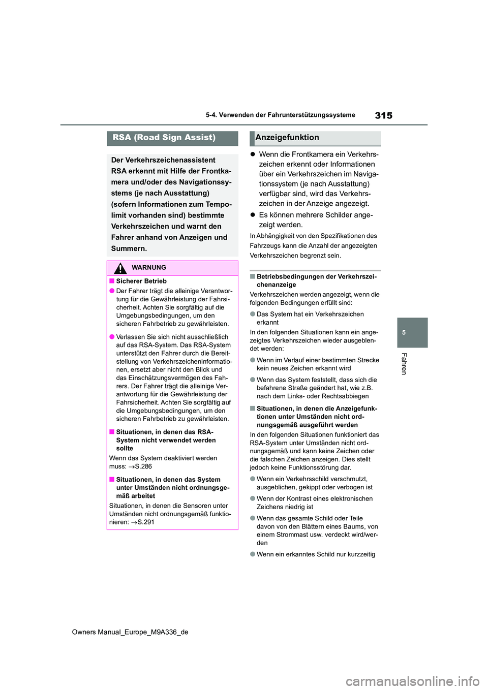 TOYOTA BZ4X 2022 Betriebsanleitungen (in German) 315
5
Owners Manual_Europe_M9A336_de
5-4. Verwenden der Fahrunterstützungssysteme
Fahren
Wenn die Frontkamera ein Verkehrs-
zeichen erkennt oder Informationen
über ein Verkehrszeichen im Naviga TOYOTA BZ4X 2022 Betriebsanleitungen (in German) 315
5
Owners Manual_Europe_M9A336_de
5-4. Verwenden der Fahrunterstützungssysteme
Fahren
Wenn die Frontkamera ein Verkehrs-
zeichen erkennt oder Informationen
über ein Verkehrszeichen im Naviga