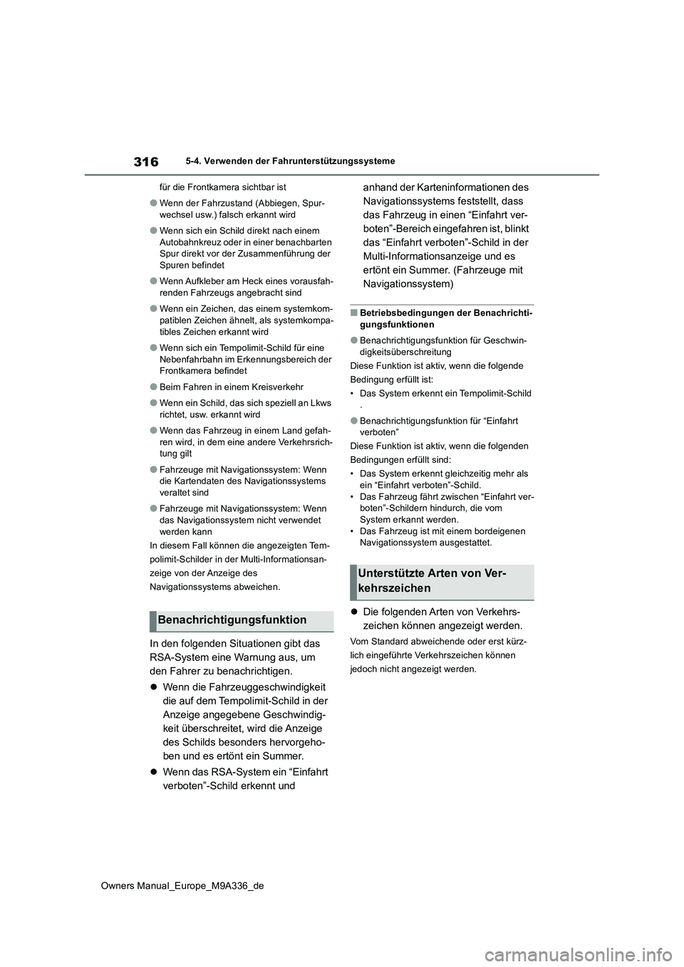 TOYOTA BZ4X 2022 Betriebsanleitungen (in German) 316
Owners Manual_Europe_M9A336_de
5-4. Verwenden der Fahrunterstützungssysteme
für die Frontkamera sichtbar ist
●Wenn der Fahrzustand (Abbiegen, Spur-
wechsel usw.) falsch erkannt wird
●Wenn TOYOTA BZ4X 2022 Betriebsanleitungen (in German) 316
Owners Manual_Europe_M9A336_de
5-4. Verwenden der Fahrunterstützungssysteme
für die Frontkamera sichtbar ist
●Wenn der Fahrzustand (Abbiegen, Spur-
wechsel usw.) falsch erkannt wird
●Wenn