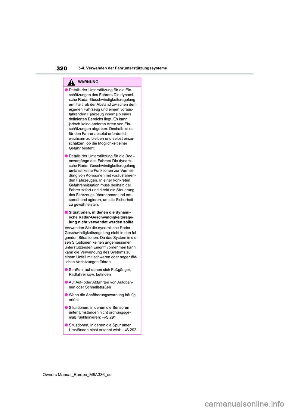 TOYOTA BZ4X 2022 Betriebsanleitungen (in German) 320
Owners Manual_Europe_M9A336_de
5-4. Verwenden der Fahrunterstützungssysteme
WARNUNG
●Details der Unterstützung für die Ein-
schätzungen des Fahrers Die dynami- sche Radar-Geschwindigkeitsre TOYOTA BZ4X 2022 Betriebsanleitungen (in German) 320
Owners Manual_Europe_M9A336_de
5-4. Verwenden der Fahrunterstützungssysteme
WARNUNG
●Details der Unterstützung für die Ein-
schätzungen des Fahrers Die dynami- sche Radar-Geschwindigkeitsre