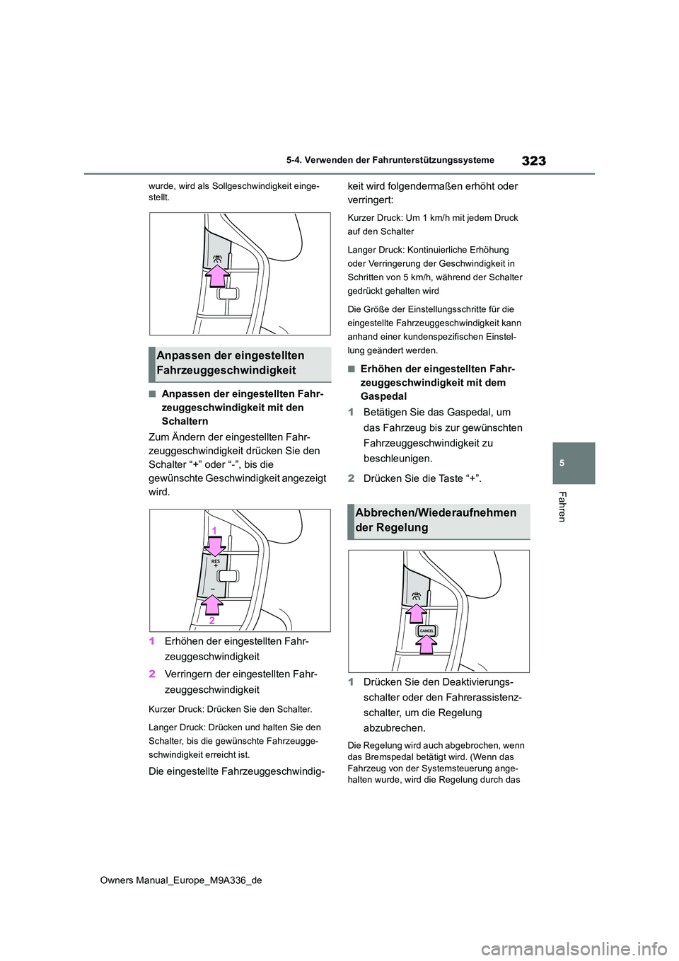 TOYOTA BZ4X 2022 Betriebsanleitungen (in German) 323
5
Owners Manual_Europe_M9A336_de
5-4. Verwenden der Fahrunterstützungssysteme
Fahren
wurde, wird als Sollgeschwindigkeit einge- stellt.
■Anpassen der eingestellten Fahr-
zeuggeschwindigkeit mi TOYOTA BZ4X 2022 Betriebsanleitungen (in German) 323
5
Owners Manual_Europe_M9A336_de
5-4. Verwenden der Fahrunterstützungssysteme
Fahren
wurde, wird als Sollgeschwindigkeit einge- stellt.
■Anpassen der eingestellten Fahr-
zeuggeschwindigkeit mi