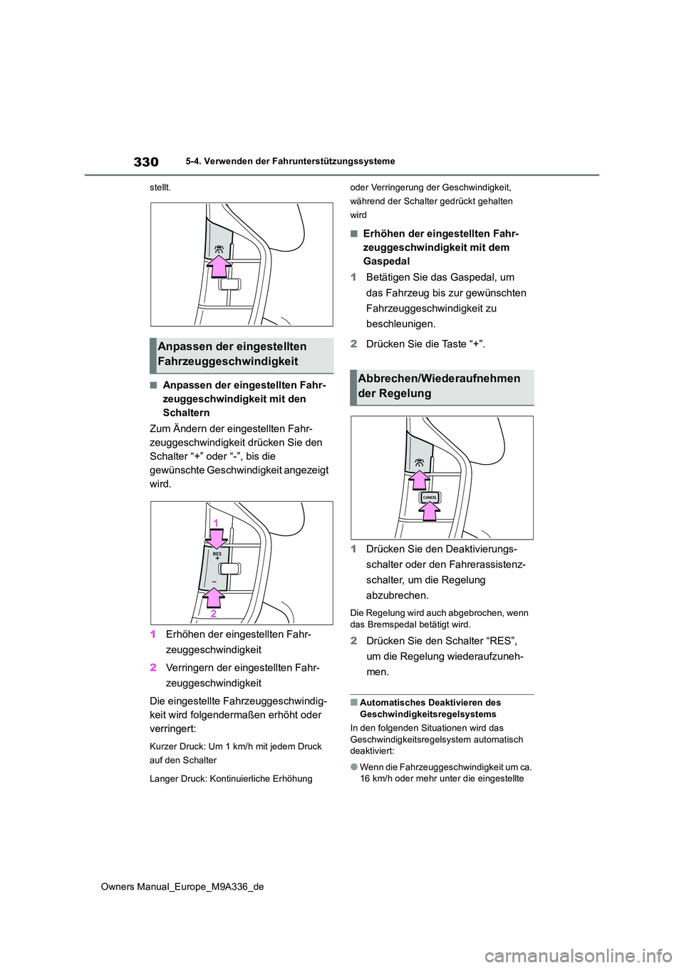 TOYOTA BZ4X 2022 Betriebsanleitungen (in German) 330
Owners Manual_Europe_M9A336_de
5-4. Verwenden der Fahrunterstützungssysteme
stellt.
■Anpassen der eingestellten Fahr-
zeuggeschwindigkeit mit den
Schaltern
Zum Ändern der eingestellten Fah TOYOTA BZ4X 2022 Betriebsanleitungen (in German) 330
Owners Manual_Europe_M9A336_de
5-4. Verwenden der Fahrunterstützungssysteme
stellt.
■Anpassen der eingestellten Fahr-
zeuggeschwindigkeit mit den
Schaltern
Zum Ändern der eingestellten Fah