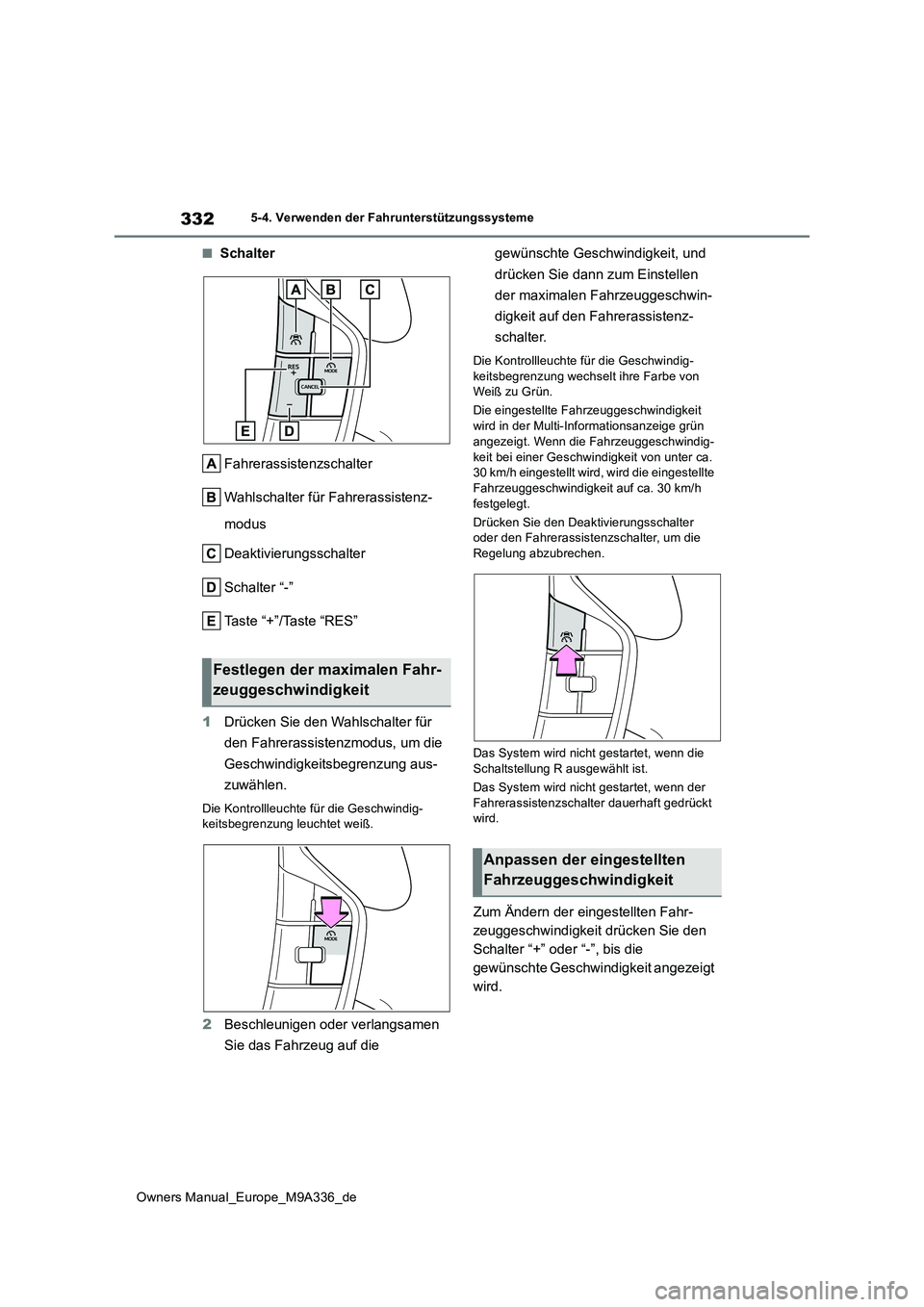 TOYOTA BZ4X 2022 Betriebsanleitungen (in German) 332
Owners Manual_Europe_M9A336_de
5-4. Verwenden der Fahrunterstützungssysteme
■Schalter
Fahrerassistenzschalter
Wahlschalter für Fahrerassistenz-
modus
Deaktivierungsschalter
Schalter “- TOYOTA BZ4X 2022 Betriebsanleitungen (in German) 332
Owners Manual_Europe_M9A336_de
5-4. Verwenden der Fahrunterstützungssysteme
■Schalter
Fahrerassistenzschalter
Wahlschalter für Fahrerassistenz-
modus
Deaktivierungsschalter
Schalter “-