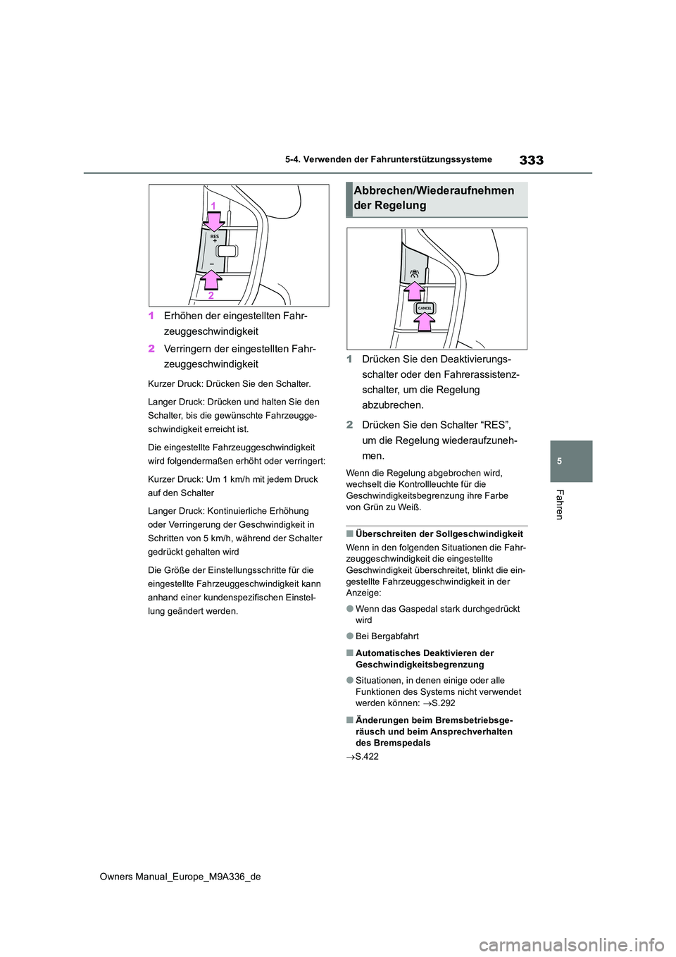 TOYOTA BZ4X 2022 Betriebsanleitungen (in German) 333
5
Owners Manual_Europe_M9A336_de
5-4. Verwenden der Fahrunterstützungssysteme
Fahren
1Erhöhen der eingestellten Fahr-
zeuggeschwindigkeit
2 Verringern der eingestellten Fahr-
zeuggeschwindigk TOYOTA BZ4X 2022 Betriebsanleitungen (in German) 333
5
Owners Manual_Europe_M9A336_de
5-4. Verwenden der Fahrunterstützungssysteme
Fahren
1Erhöhen der eingestellten Fahr-
zeuggeschwindigkeit
2 Verringern der eingestellten Fahr-
zeuggeschwindigk
