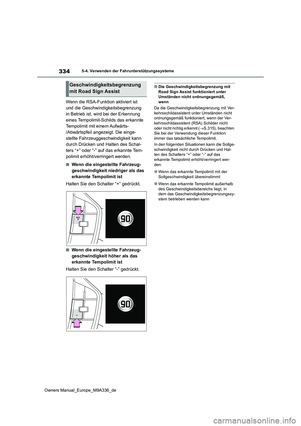 TOYOTA BZ4X 2022 Betriebsanleitungen (in German) 334
Owners Manual_Europe_M9A336_de
5-4. Verwenden der Fahrunterstützungssysteme
Wenn die RSA-Funktion aktiviert ist
und die Geschwindigkeitsbegrenzung
in Betrieb ist, wird bei der Erkennung
eines TOYOTA BZ4X 2022 Betriebsanleitungen (in German) 334
Owners Manual_Europe_M9A336_de
5-4. Verwenden der Fahrunterstützungssysteme
Wenn die RSA-Funktion aktiviert ist
und die Geschwindigkeitsbegrenzung
in Betrieb ist, wird bei der Erkennung
eines
