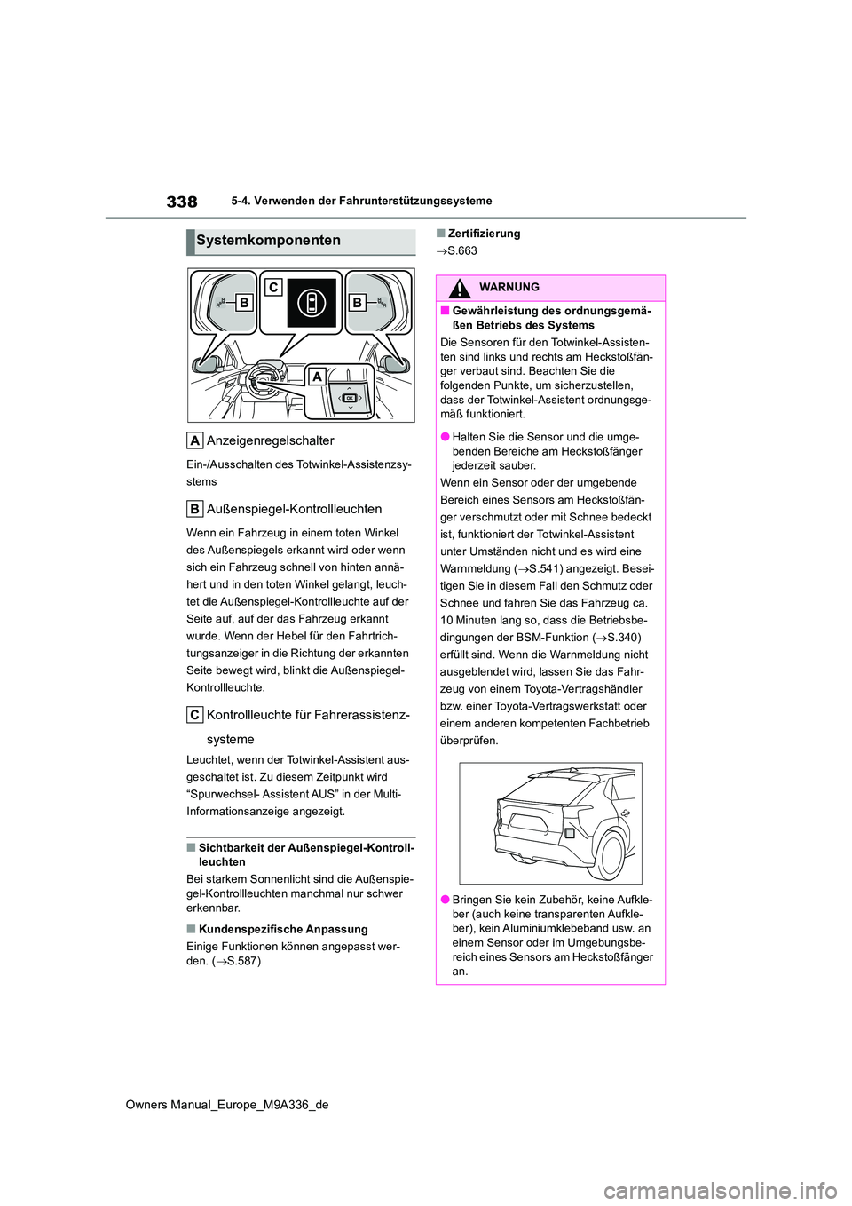 TOYOTA BZ4X 2022 Betriebsanleitungen (in German) 338
Owners Manual_Europe_M9A336_de
5-4. Verwenden der Fahrunterstützungssysteme
Anzeigenregelschalter
Ein-/Ausschalten des Totwinkel-Assistenzsy-
stems
Außenspiegel-Kontrollleuchten
Wenn ein Fahrze TOYOTA BZ4X 2022 Betriebsanleitungen (in German) 338
Owners Manual_Europe_M9A336_de
5-4. Verwenden der Fahrunterstützungssysteme
Anzeigenregelschalter
Ein-/Ausschalten des Totwinkel-Assistenzsy-
stems
Außenspiegel-Kontrollleuchten
Wenn ein Fahrze