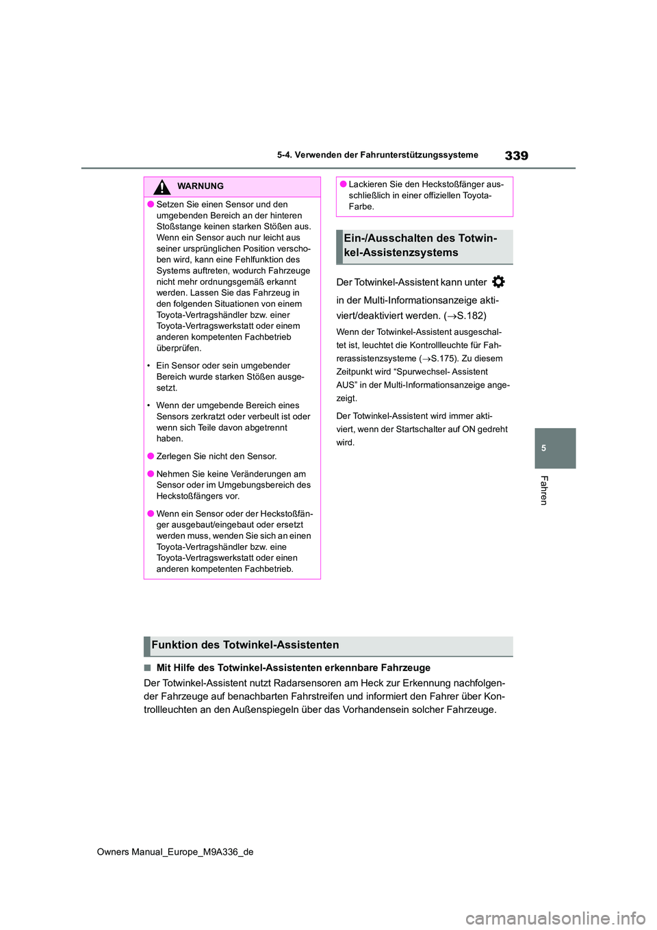 TOYOTA BZ4X 2022 Betriebsanleitungen (in German) 339
5
Owners Manual_Europe_M9A336_de
5-4. Verwenden der Fahrunterstützungssysteme
Fahren
Der Totwinkel-Assistent kann unter
in der Multi-Informationsanzeige akti-
viert/deaktiviert werden. ( TOYOTA BZ4X 2022 Betriebsanleitungen (in German) 339
5
Owners Manual_Europe_M9A336_de
5-4. Verwenden der Fahrunterstützungssysteme
Fahren
Der Totwinkel-Assistent kann unter
in der Multi-Informationsanzeige akti-
viert/deaktiviert werden. ( 