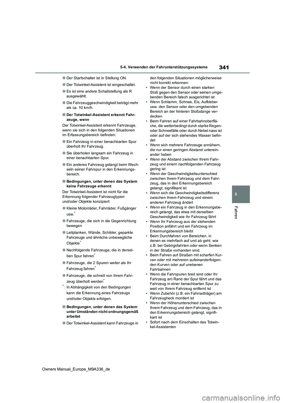 TOYOTA BZ4X 2022 Betriebsanleitungen (in German) 341
5
Owners Manual_Europe_M9A336_de
5-4. Verwenden der Fahrunterstützungssysteme
Fahren
●Der Startschalter ist in Stellung ON.
●Der Totwinkel-Assistent ist eingeschaltet.
●Es ist eine andere S TOYOTA BZ4X 2022 Betriebsanleitungen (in German) 341
5
Owners Manual_Europe_M9A336_de
5-4. Verwenden der Fahrunterstützungssysteme
Fahren
●Der Startschalter ist in Stellung ON.
●Der Totwinkel-Assistent ist eingeschaltet.
●Es ist eine andere S