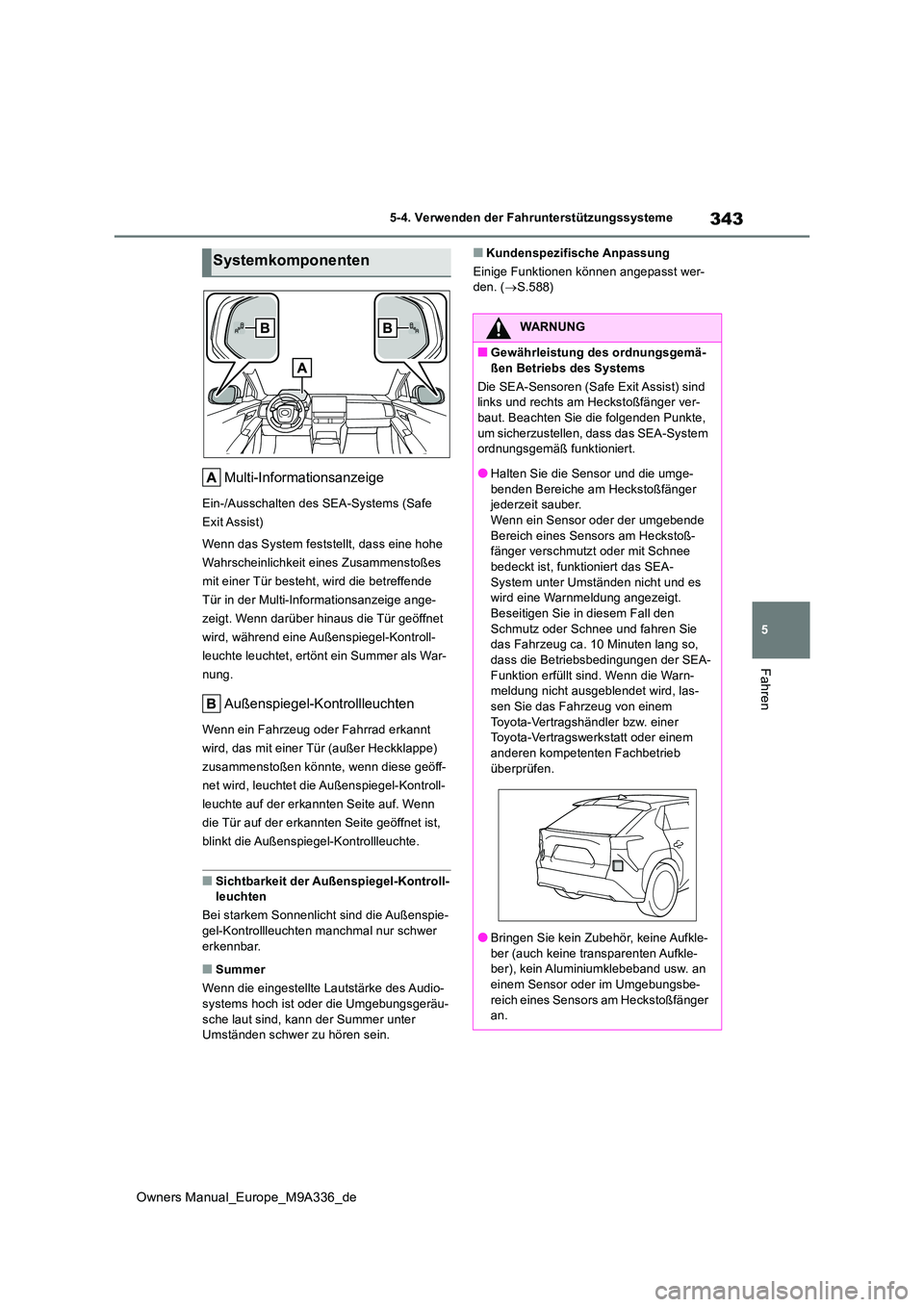 TOYOTA BZ4X 2022 Betriebsanleitungen (in German) 343
5
Owners Manual_Europe_M9A336_de
5-4. Verwenden der Fahrunterstützungssysteme
Fahren
Multi-Informationsanzeige
Ein-/Ausschalten des SEA-Systems (Safe
Exit Assist)
Wenn das System feststellt, d TOYOTA BZ4X 2022 Betriebsanleitungen (in German) 343
5
Owners Manual_Europe_M9A336_de
5-4. Verwenden der Fahrunterstützungssysteme
Fahren
Multi-Informationsanzeige
Ein-/Ausschalten des SEA-Systems (Safe
Exit Assist)
Wenn das System feststellt, d