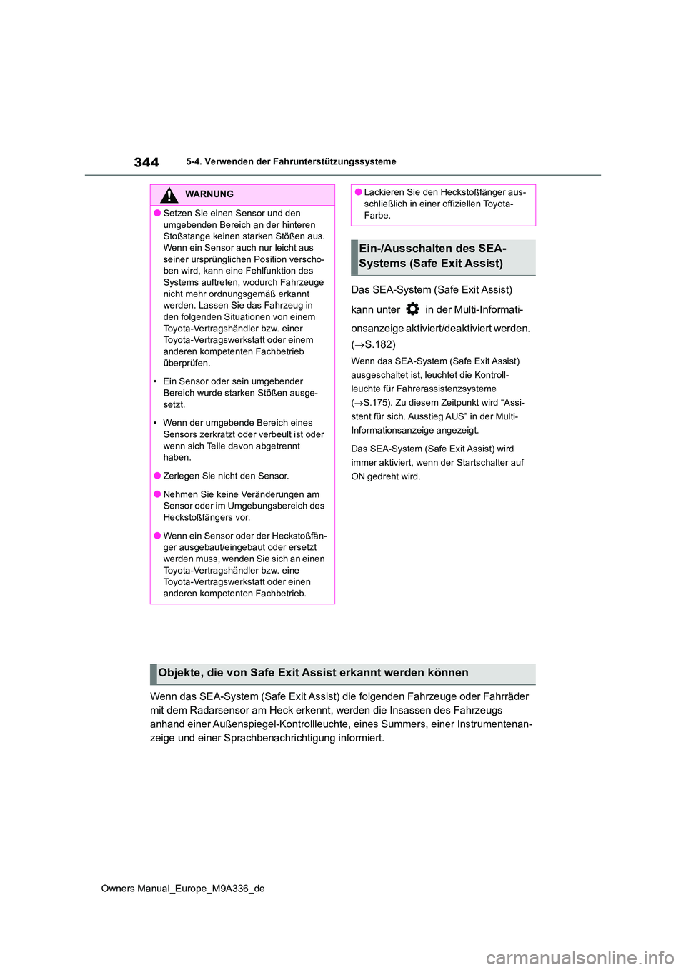 TOYOTA BZ4X 2022 Betriebsanleitungen (in German) 344
Owners Manual_Europe_M9A336_de
5-4. Verwenden der Fahrunterstützungssysteme
Das SEA-System (Safe Exit Assist)
kann unter in der Multi-Informati-
onsanzeige aktiviert/deaktiviert werden.
( TOYOTA BZ4X 2022 Betriebsanleitungen (in German) 344
Owners Manual_Europe_M9A336_de
5-4. Verwenden der Fahrunterstützungssysteme
Das SEA-System (Safe Exit Assist)
kann unter in der Multi-Informati-
onsanzeige aktiviert/deaktiviert werden.
(