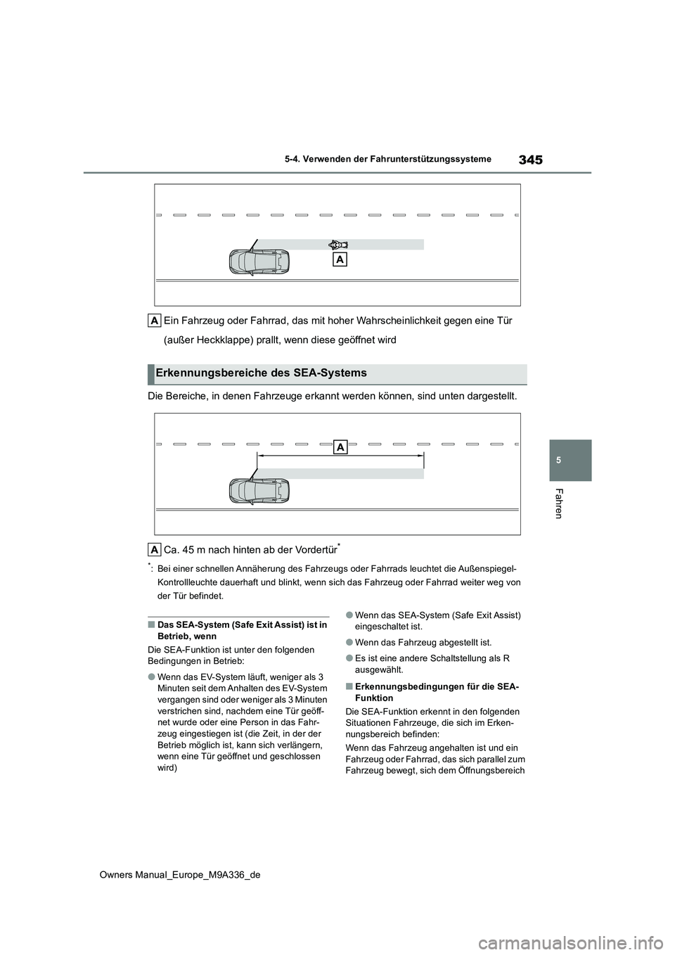 TOYOTA BZ4X 2022 Betriebsanleitungen (in German) 345
5
Owners Manual_Europe_M9A336_de
5-4. Verwenden der Fahrunterstützungssysteme
Fahren
Ein Fahrzeug oder Fahrrad, das mit hoher Wahrscheinlichkeit gegen eine Tür
(außer Heckklappe) prallt, wenn TOYOTA BZ4X 2022 Betriebsanleitungen (in German) 345
5
Owners Manual_Europe_M9A336_de
5-4. Verwenden der Fahrunterstützungssysteme
Fahren
Ein Fahrzeug oder Fahrrad, das mit hoher Wahrscheinlichkeit gegen eine Tür
(außer Heckklappe) prallt, wenn