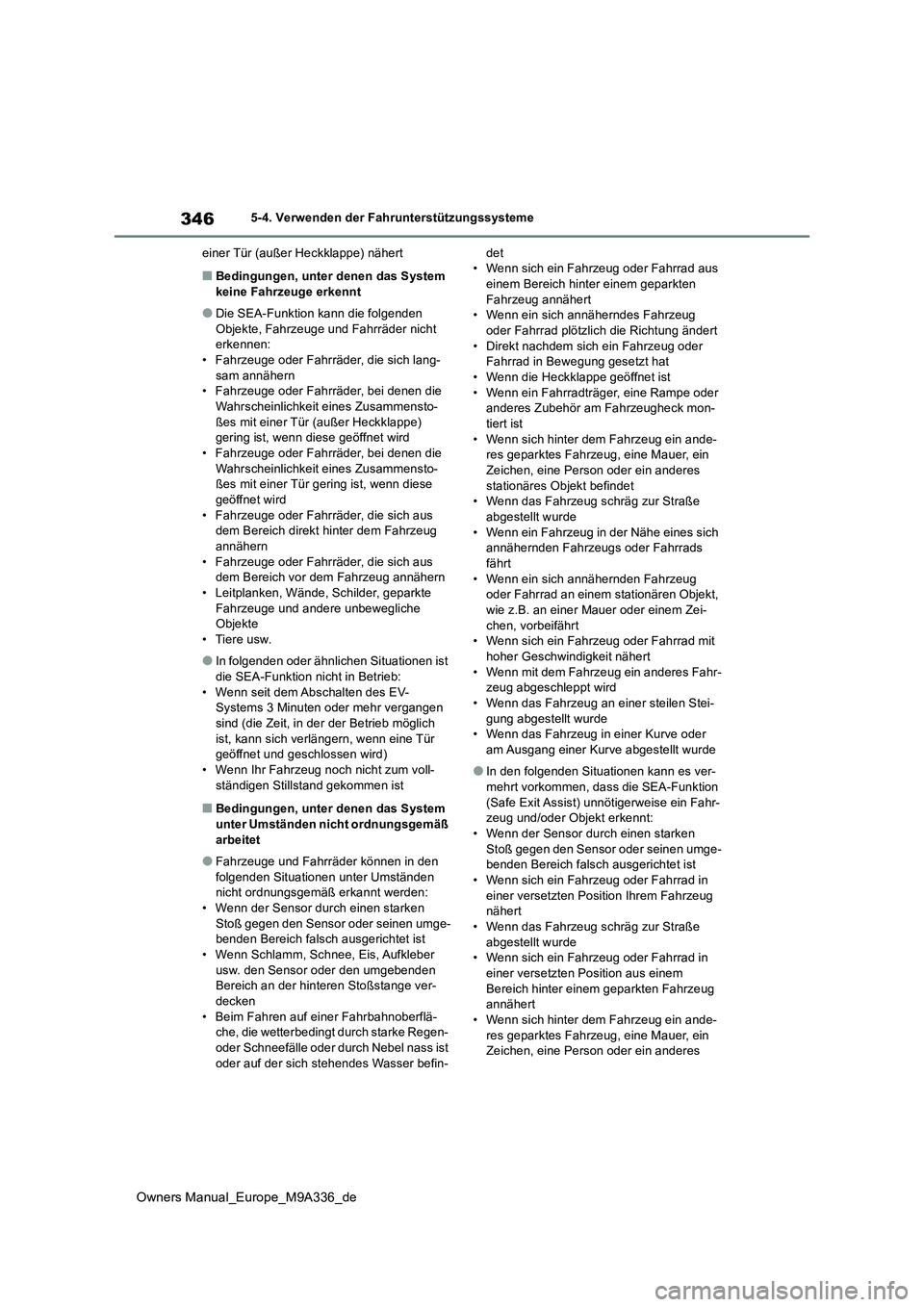 TOYOTA BZ4X 2022 Betriebsanleitungen (in German) 346
Owners Manual_Europe_M9A336_de
5-4. Verwenden der Fahrunterstützungssysteme
einer Tür (außer Heckklappe) nähert
■Bedingungen, unter denen das System keine Fahrzeuge erkennt
●Die SEA-Funk TOYOTA BZ4X 2022 Betriebsanleitungen (in German) 346
Owners Manual_Europe_M9A336_de
5-4. Verwenden der Fahrunterstützungssysteme
einer Tür (außer Heckklappe) nähert
■Bedingungen, unter denen das System keine Fahrzeuge erkennt
●Die SEA-Funk