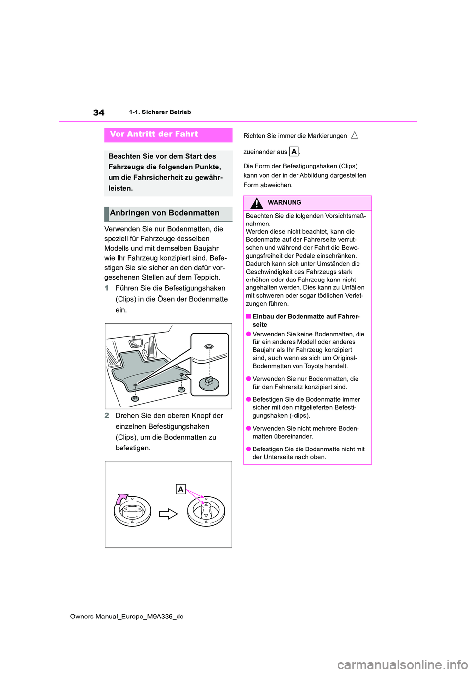TOYOTA BZ4X 2022 Betriebsanleitungen (in German) 34
Owners Manual_Europe_M9A336_de
1-1. Sicherer Betrieb
1-1.Sicherer Betrieb
Verwenden Sie nur Bodenmatten, die
speziell für Fahrzeuge desselben
Modells und mit demselben Baujahr
wie Ihr Fahrzeug TOYOTA BZ4X 2022 Betriebsanleitungen (in German) 34
Owners Manual_Europe_M9A336_de
1-1. Sicherer Betrieb
1-1.Sicherer Betrieb
Verwenden Sie nur Bodenmatten, die
speziell für Fahrzeuge desselben
Modells und mit demselben Baujahr
wie Ihr Fahrzeug