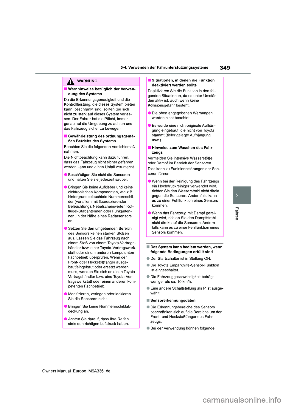 TOYOTA BZ4X 2022 Betriebsanleitungen (in German) 349
5
Owners Manual_Europe_M9A336_de
5-4. Verwenden der Fahrunterstützungssysteme
Fahren
■Das System kann bedient werden, wenn folgende Bedingungen erfüllt sind
●Der Startschalter ist in Stellu TOYOTA BZ4X 2022 Betriebsanleitungen (in German) 349
5
Owners Manual_Europe_M9A336_de
5-4. Verwenden der Fahrunterstützungssysteme
Fahren
■Das System kann bedient werden, wenn folgende Bedingungen erfüllt sind
●Der Startschalter ist in Stellu