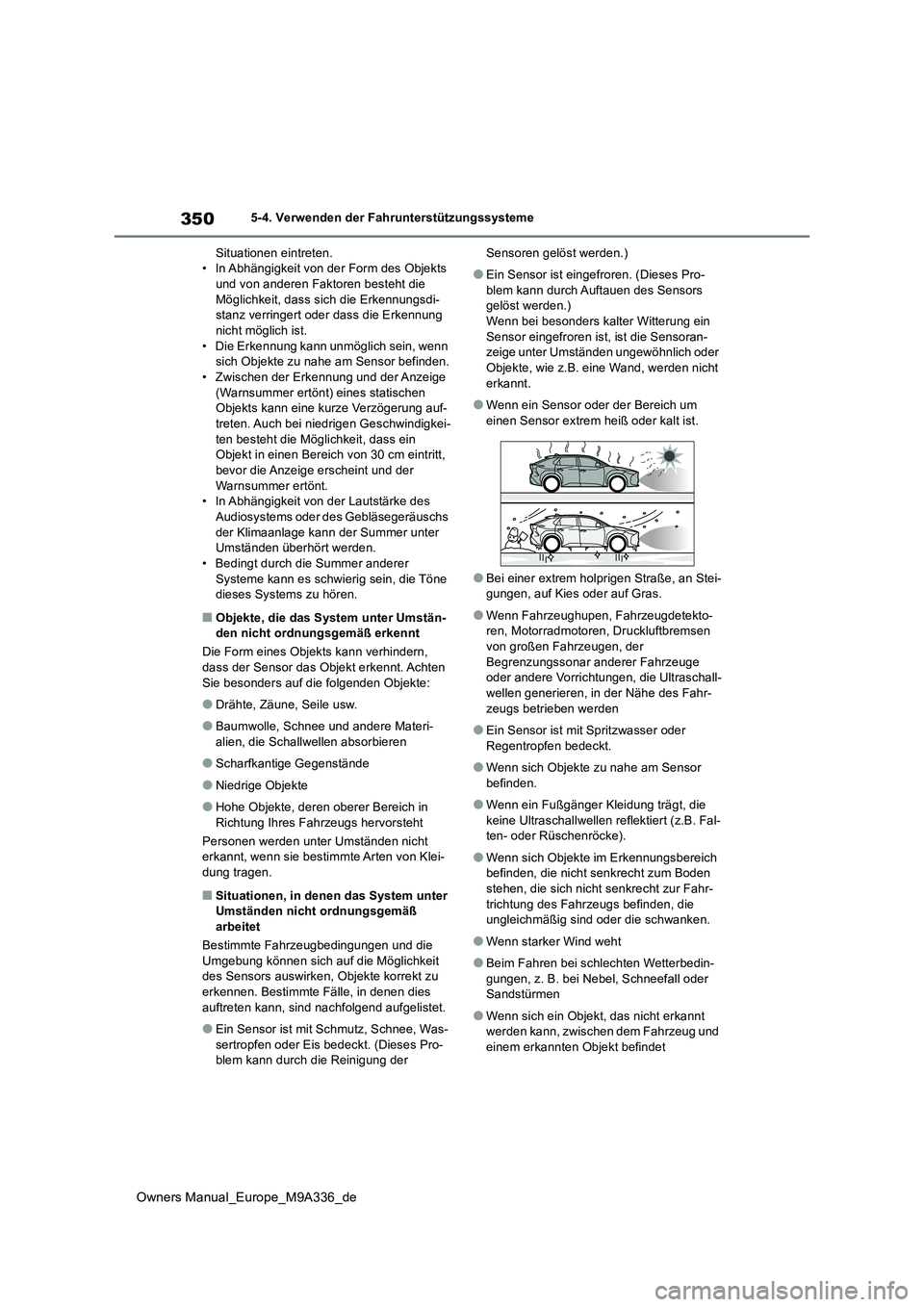 TOYOTA BZ4X 2022 Betriebsanleitungen (in German) 350
Owners Manual_Europe_M9A336_de
5-4. Verwenden der Fahrunterstützungssysteme
Situationen eintreten. • In Abhängigkeit von der Form des Objekts und von anderen Faktoren besteht die
Möglichke TOYOTA BZ4X 2022 Betriebsanleitungen (in German) 350
Owners Manual_Europe_M9A336_de
5-4. Verwenden der Fahrunterstützungssysteme
Situationen eintreten. • In Abhängigkeit von der Form des Objekts und von anderen Faktoren besteht die
Möglichke