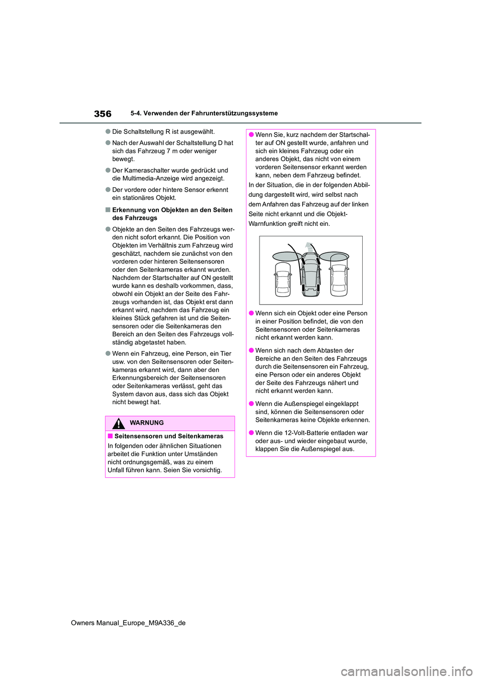 TOYOTA BZ4X 2022 Betriebsanleitungen (in German) 356
Owners Manual_Europe_M9A336_de
5-4. Verwenden der Fahrunterstützungssysteme
●Die Schaltstellung R ist ausgewählt.
●Nach der Auswahl der Schaltstellung D hat
sich das Fahrzeug 7 m oder weni TOYOTA BZ4X 2022 Betriebsanleitungen (in German) 356
Owners Manual_Europe_M9A336_de
5-4. Verwenden der Fahrunterstützungssysteme
●Die Schaltstellung R ist ausgewählt.
●Nach der Auswahl der Schaltstellung D hat
sich das Fahrzeug 7 m oder weni
