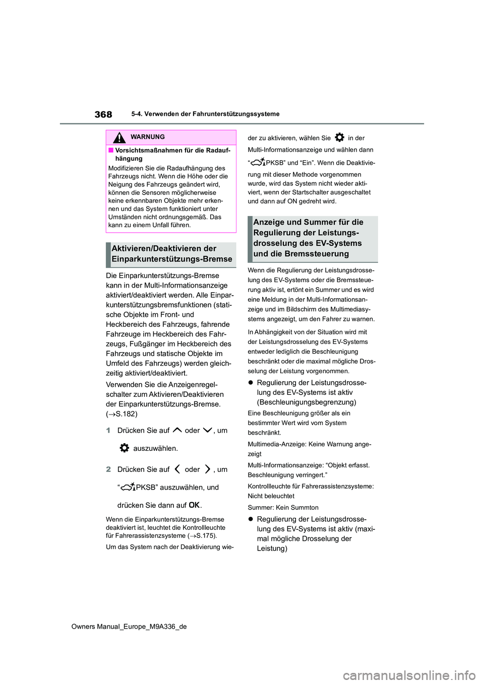 TOYOTA BZ4X 2022 Betriebsanleitungen (in German) 368
Owners Manual_Europe_M9A336_de
5-4. Verwenden der Fahrunterstützungssysteme
Die Einparkunterstützungs-Bremse
kann in der Multi-Informationsanzeige
aktiviert/deaktiviert werden. Alle Einpar-
k TOYOTA BZ4X 2022 Betriebsanleitungen (in German) 368
Owners Manual_Europe_M9A336_de
5-4. Verwenden der Fahrunterstützungssysteme
Die Einparkunterstützungs-Bremse
kann in der Multi-Informationsanzeige
aktiviert/deaktiviert werden. Alle Einpar-
k